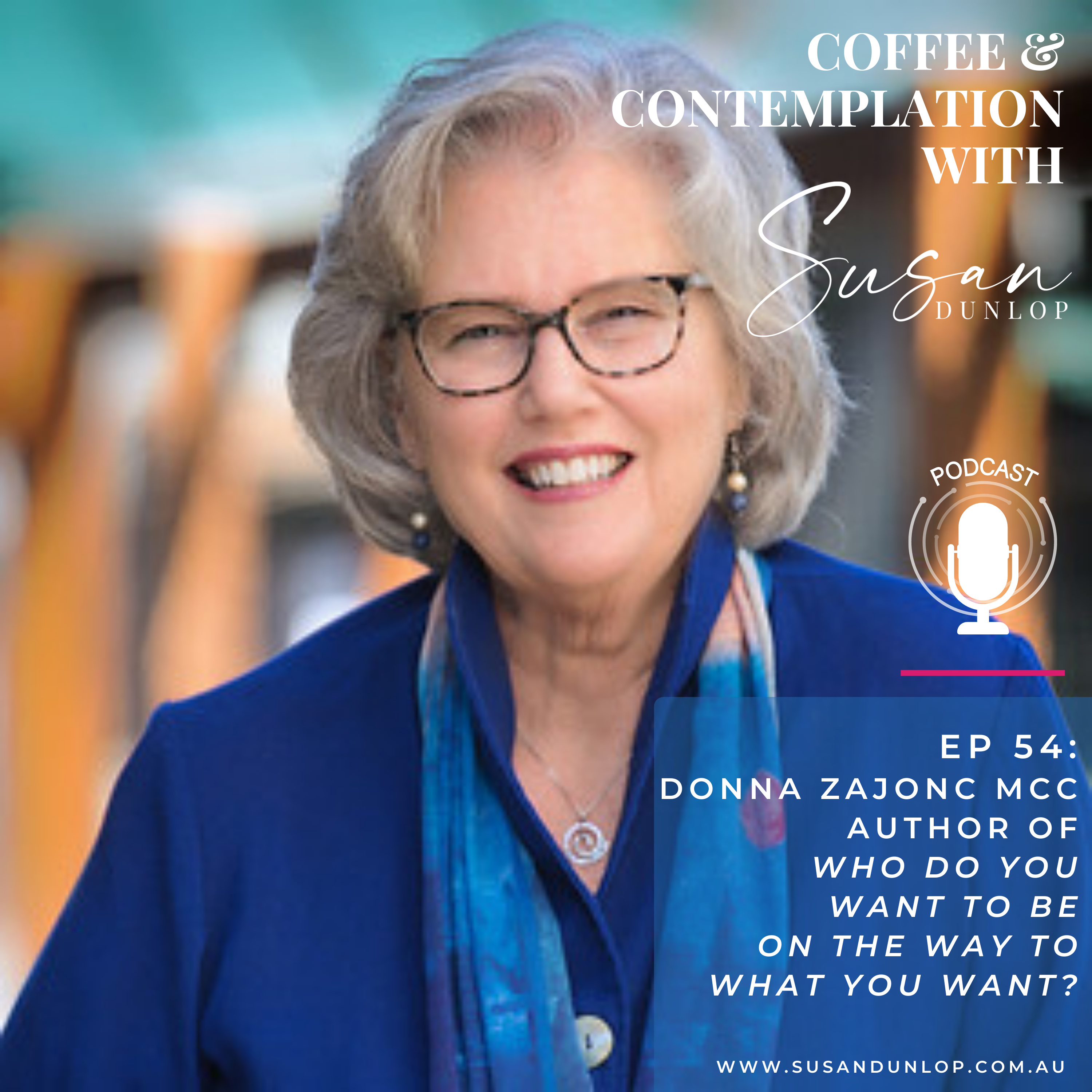 Episode 54 Donna Zajonc MCC and author "Who Do You Want to Be On the Way to What You Want? episode artwork