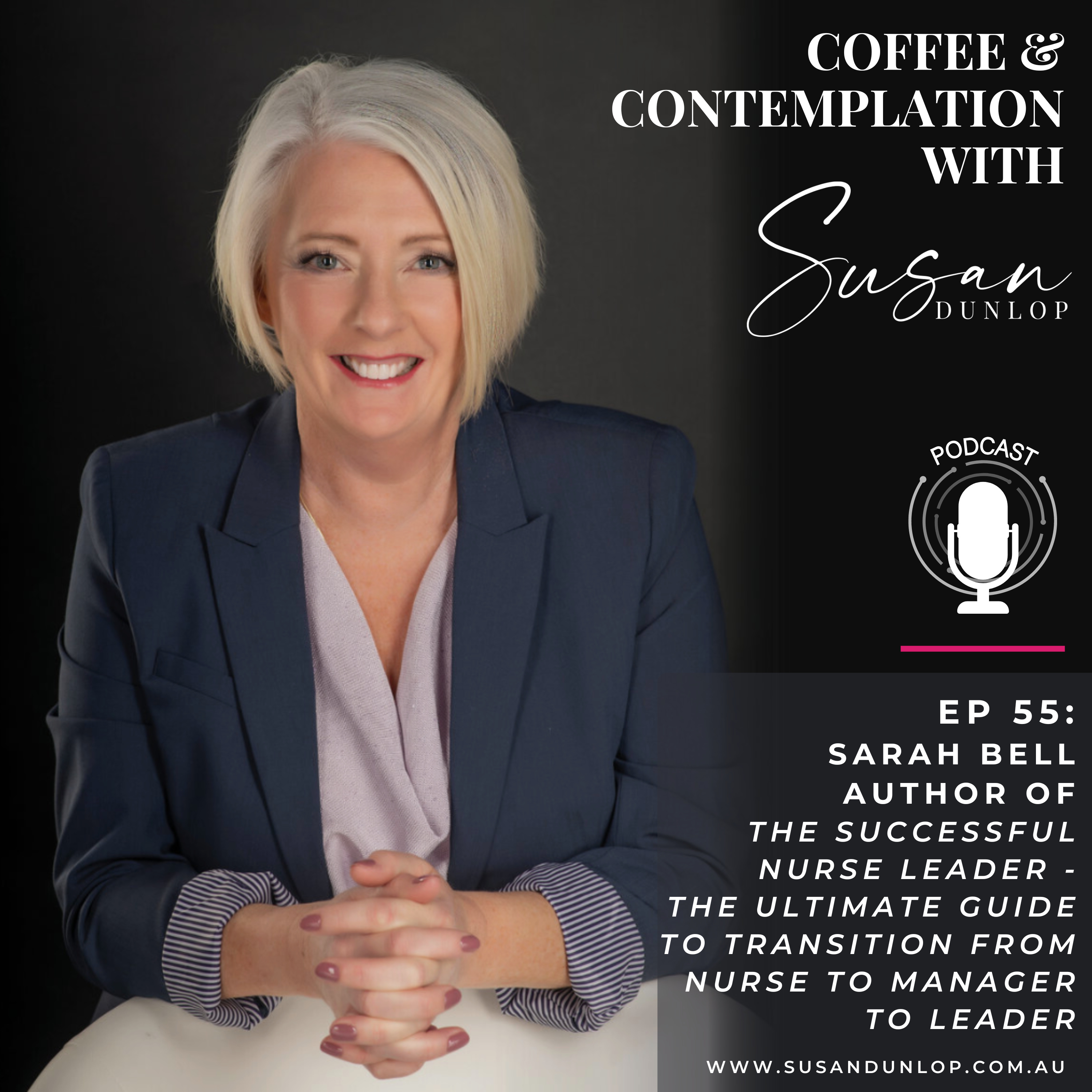Episode 55: Sarah Bell: Author of The Successful Nurse Leader - the ultimate guide to transition from Nurse to Manager to Leader episode artwork