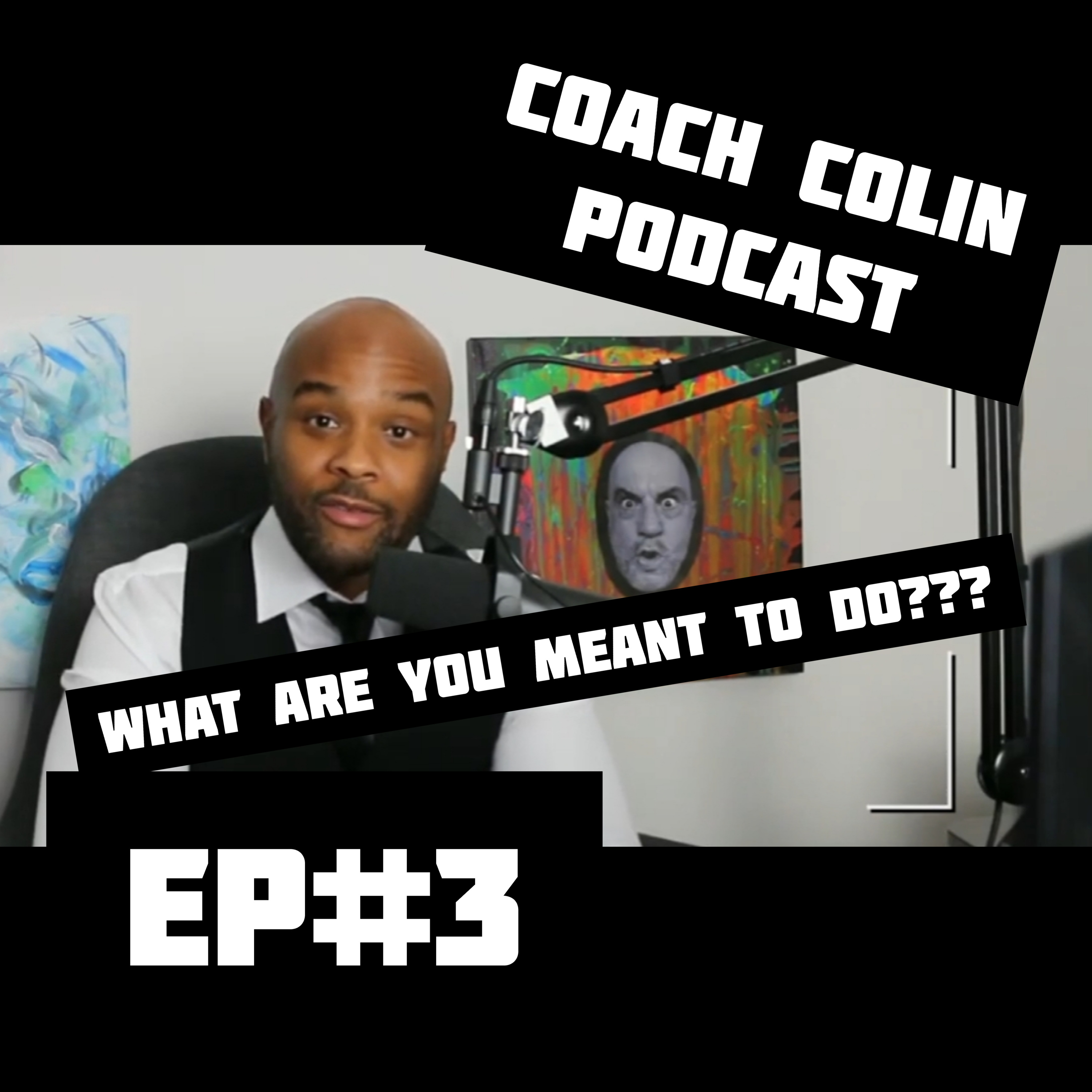 WHAT ARE YOU MEANT TO DO???? - I AM COACH COLIN #0003