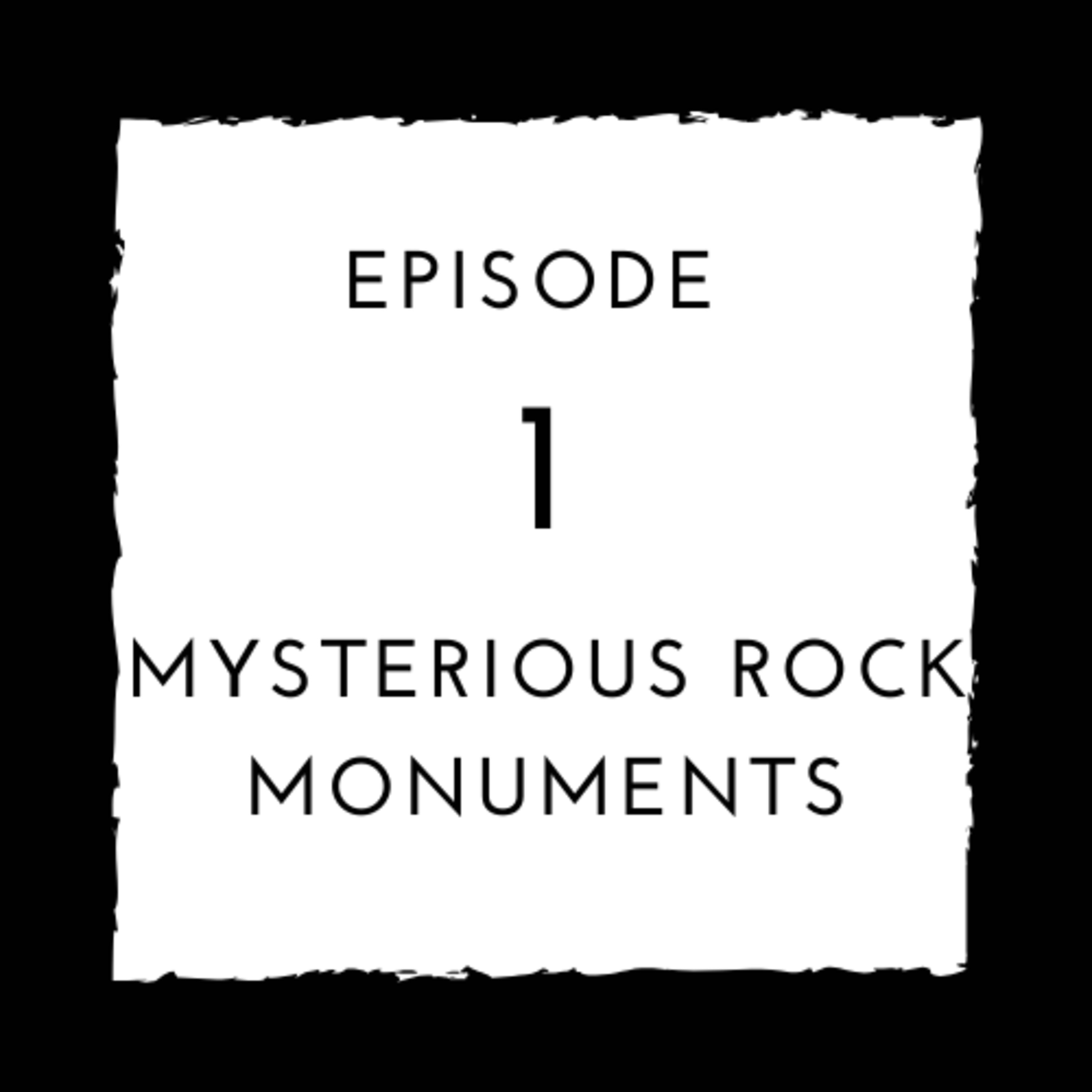 1 - Mysterious Rock Monuments  episode artwork