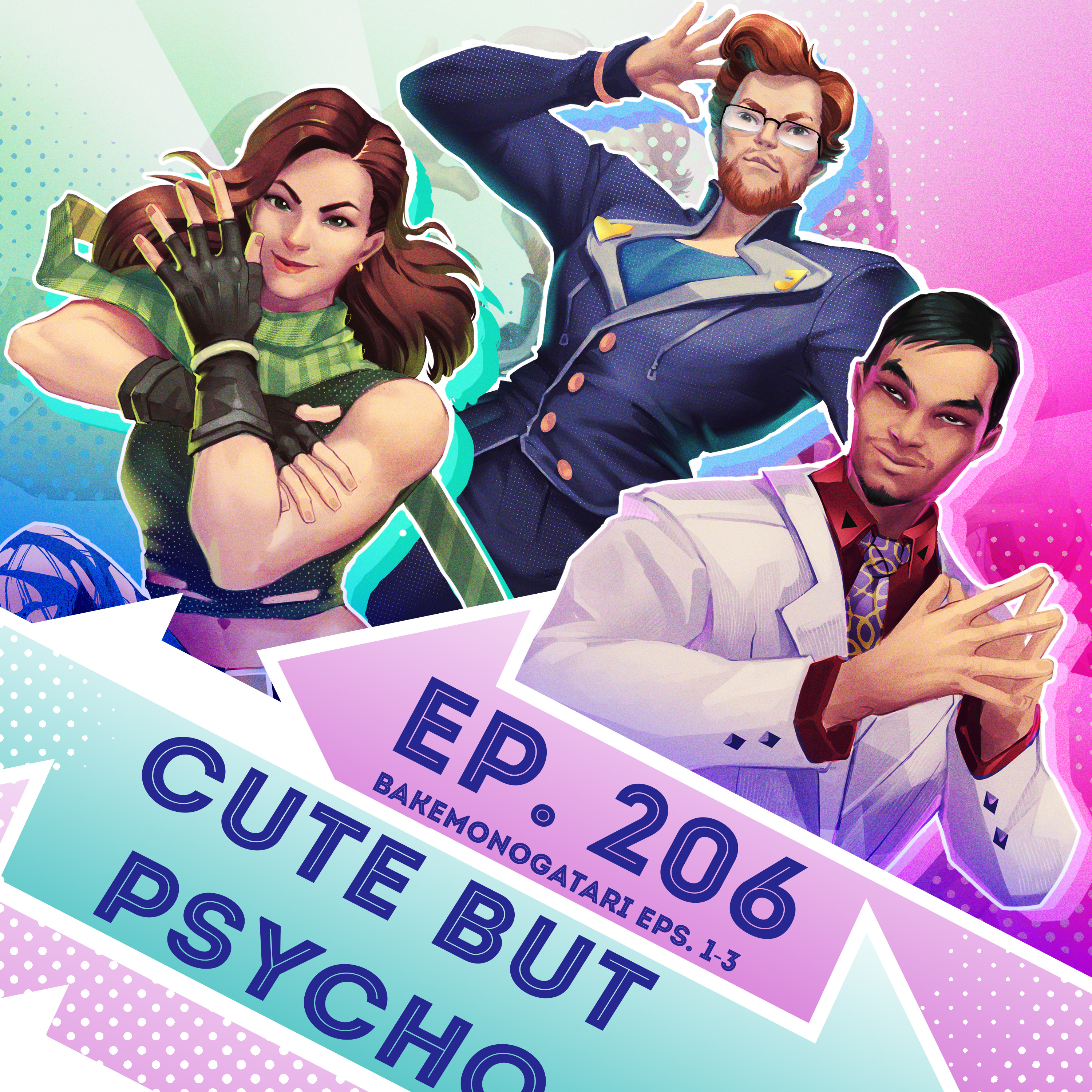 Ep. 206 - Cute but Psycho (Bakemonogatari Eps. 1-3)