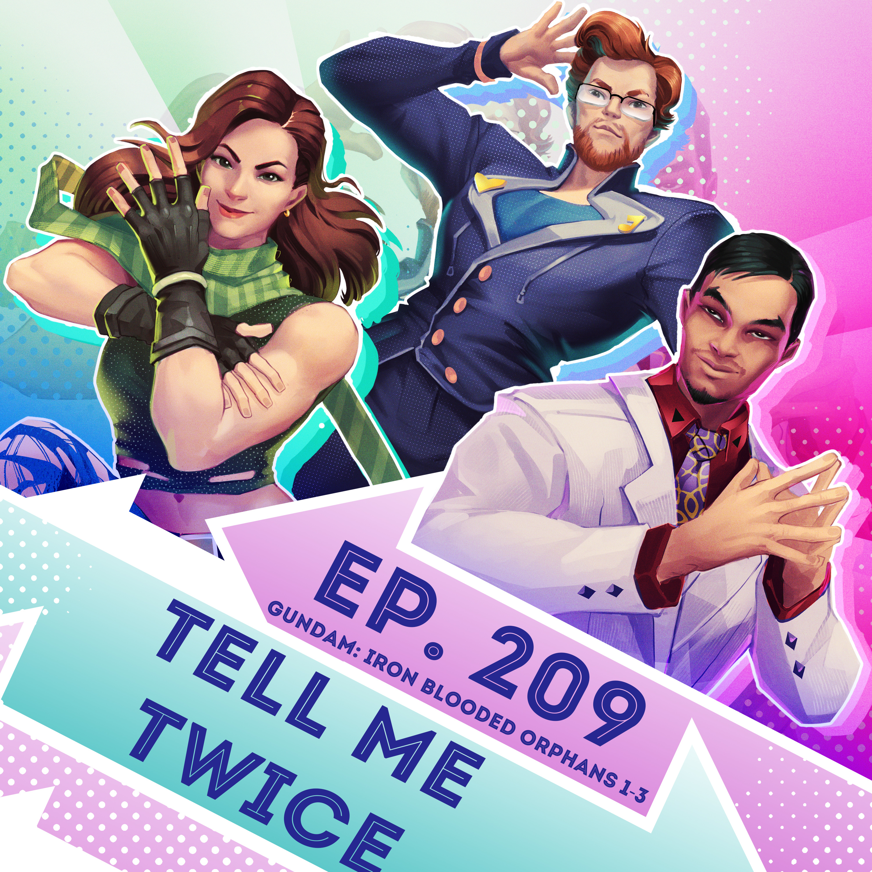 Ep. 209 - Tell Me Twice (Mobile Suit Gundam: Iron Blooded Orphans)