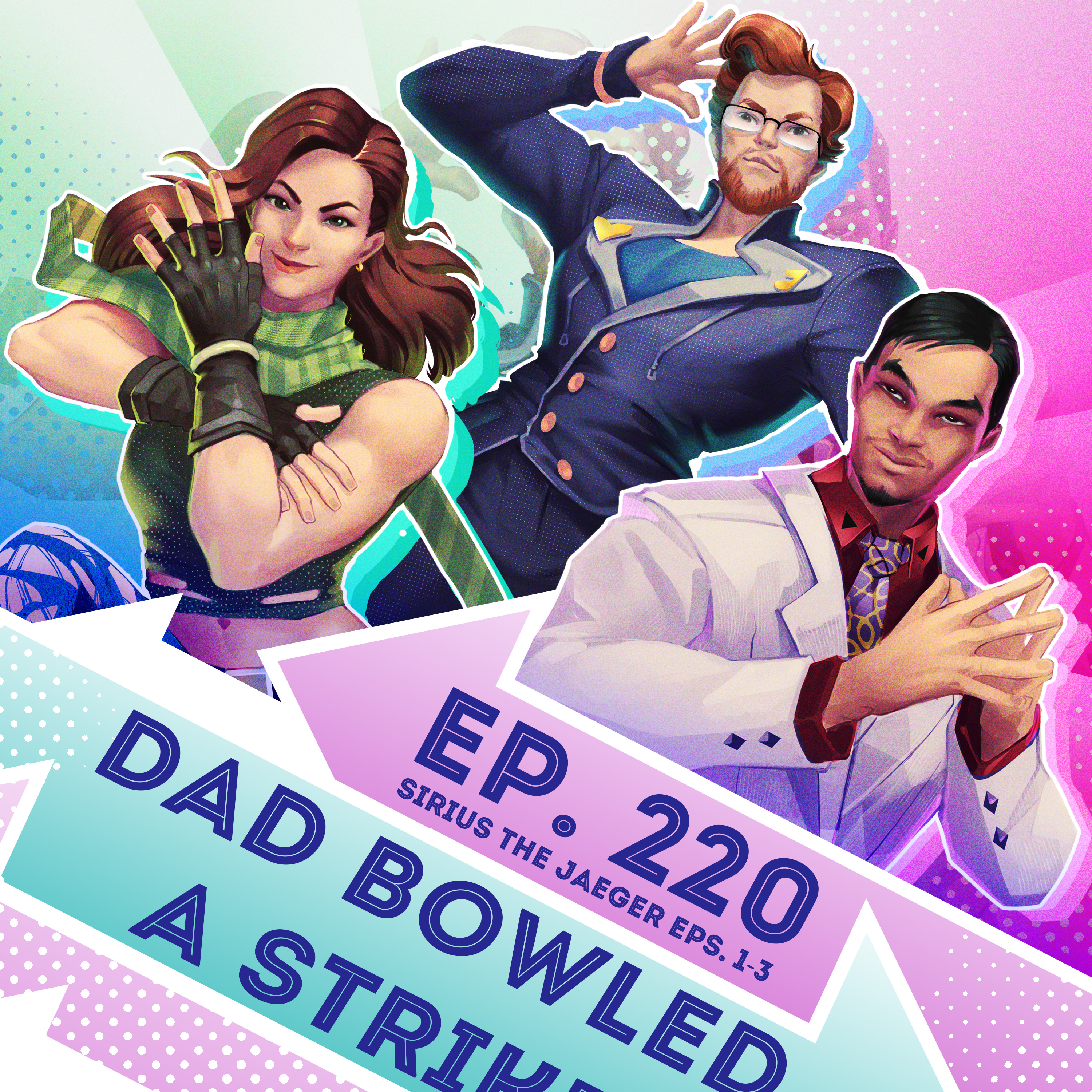 Ep. 220 - Dad Bowled a Strike (Sirius the Jaeger, Eps. 1-3)
