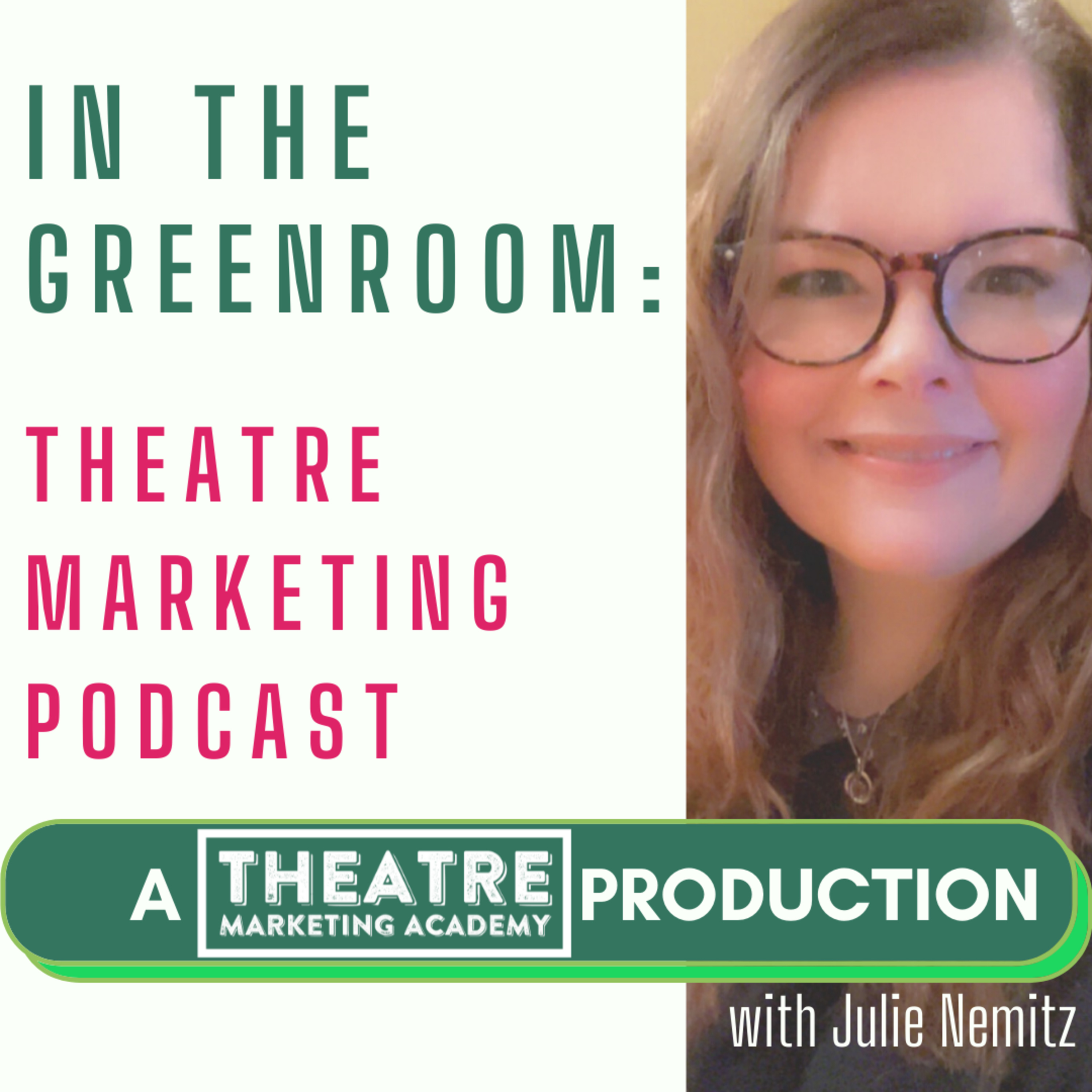 In The Greenroom: Theatre Marketing Podcast with Julie Nemitz