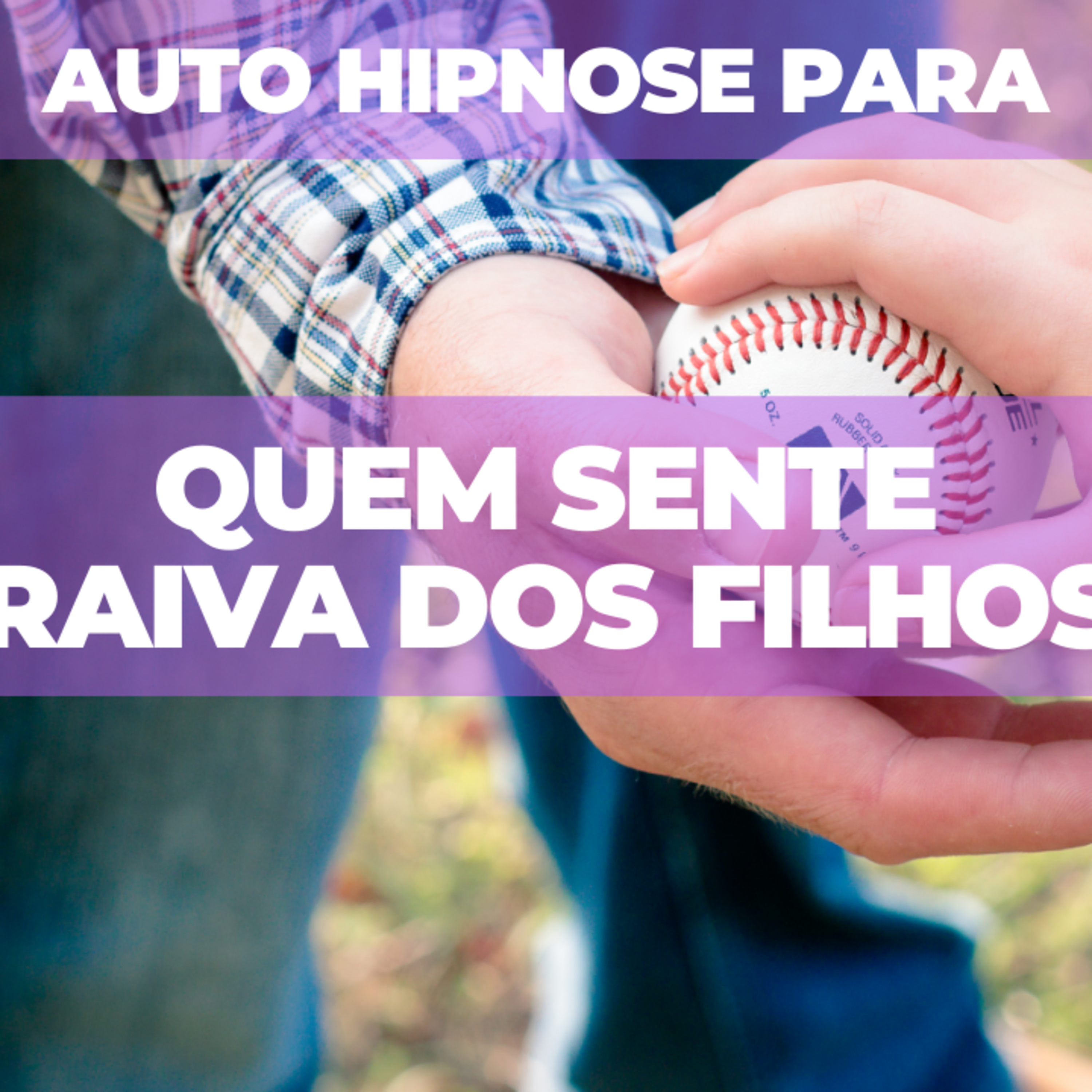 Auto Hipnose para quem sente raiva dos filhos