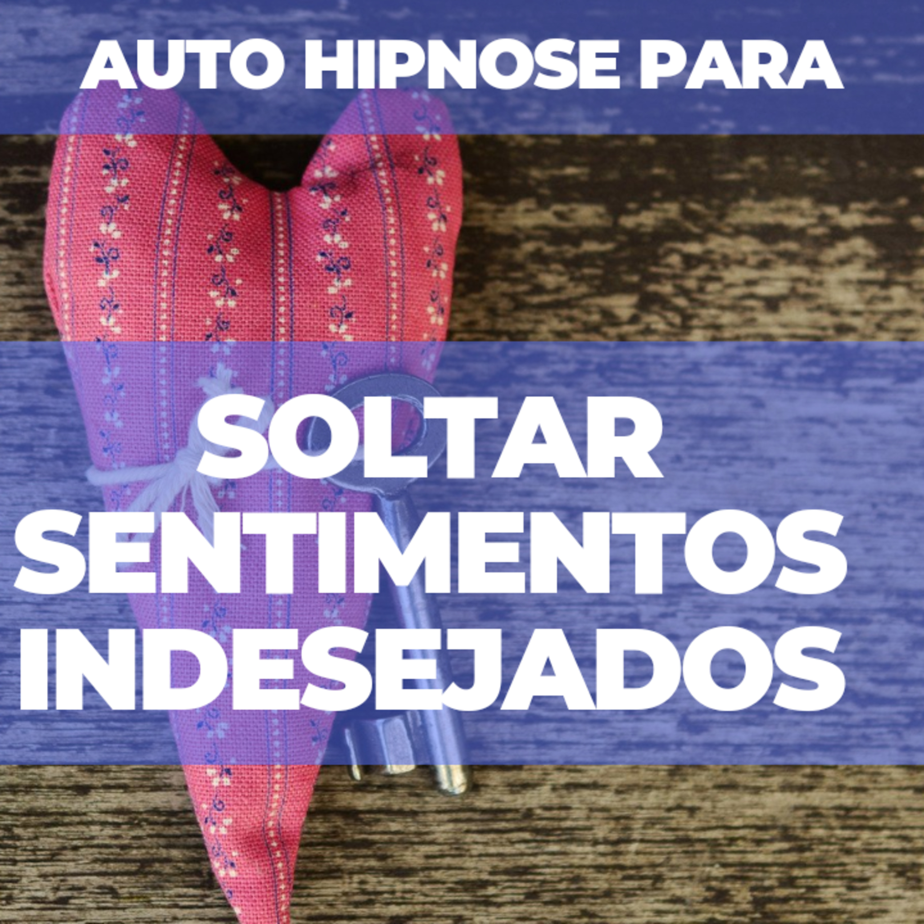 Auto hipnose para soltar sentimentos indesejados