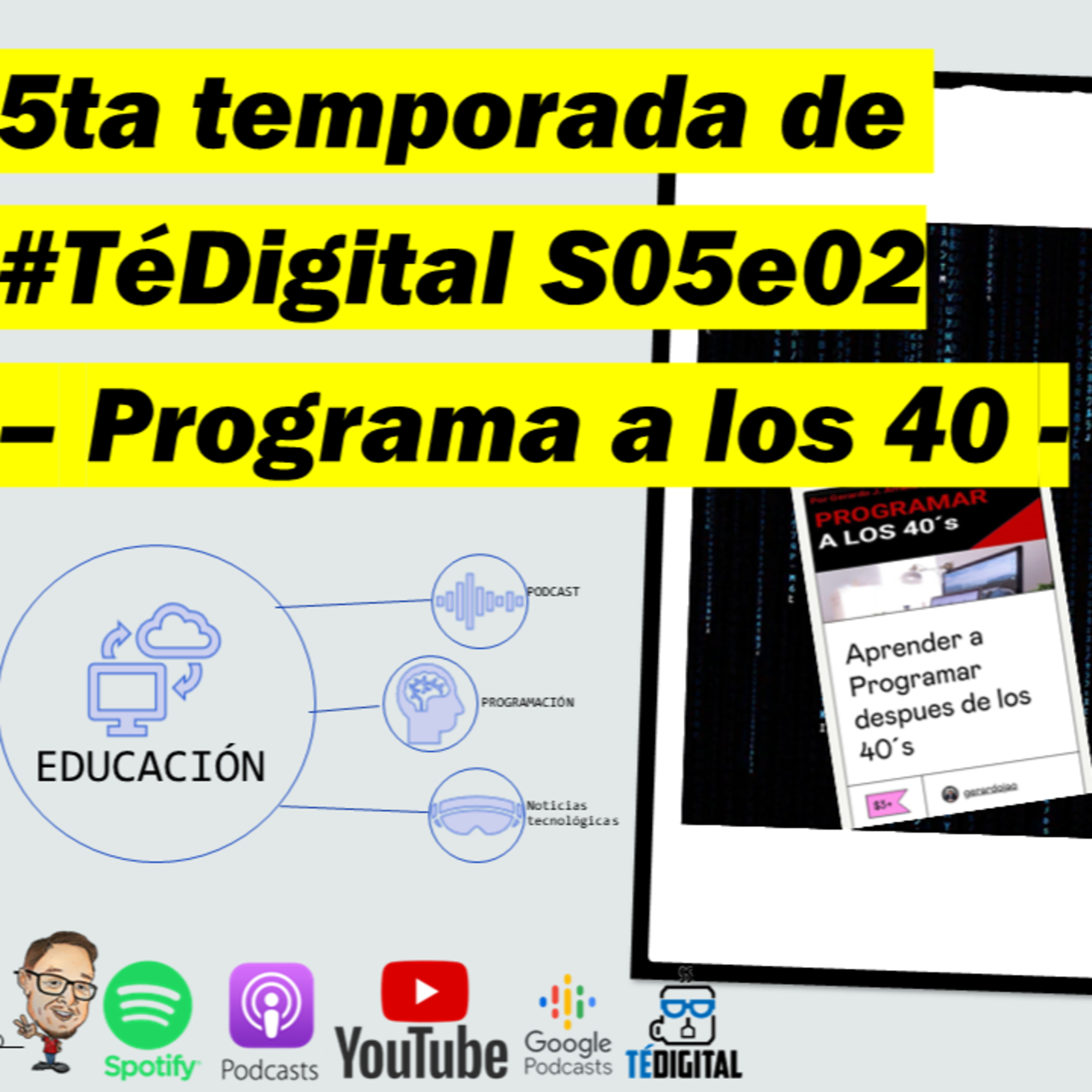 Podcast #TéDigital - Iniciando a programar a los 40 años - s05e02 episode artwork