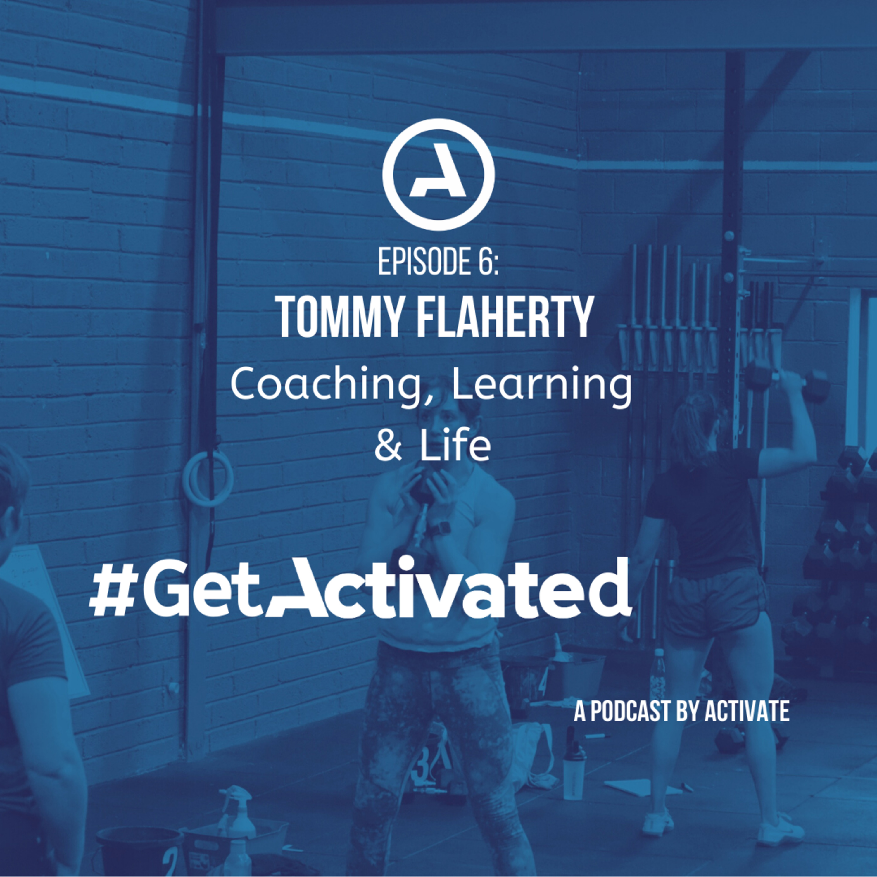 Get Activated Episode 6 - Tommy Flaherty episode artwork