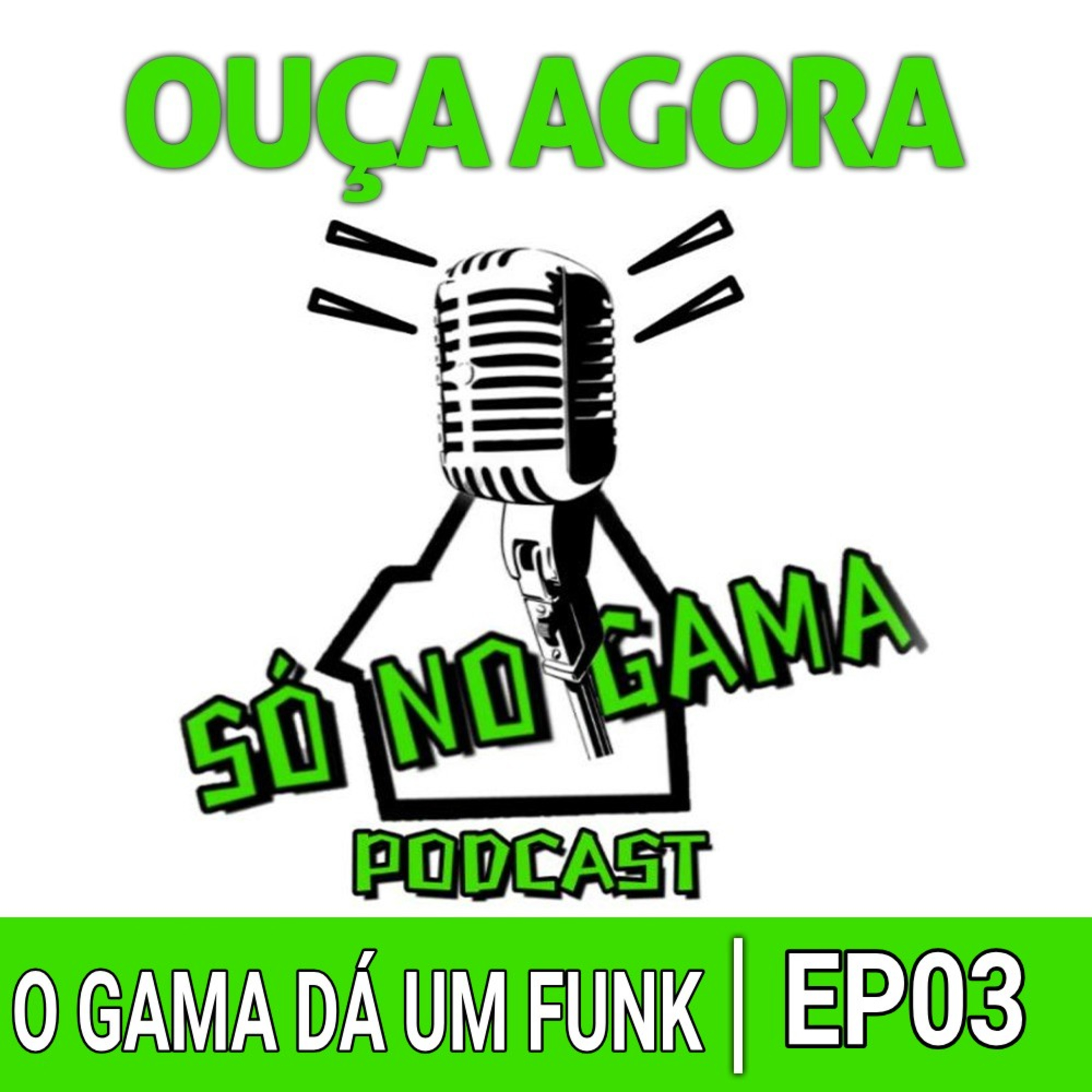 FUNK DO GAMA #EP03 episode artwork