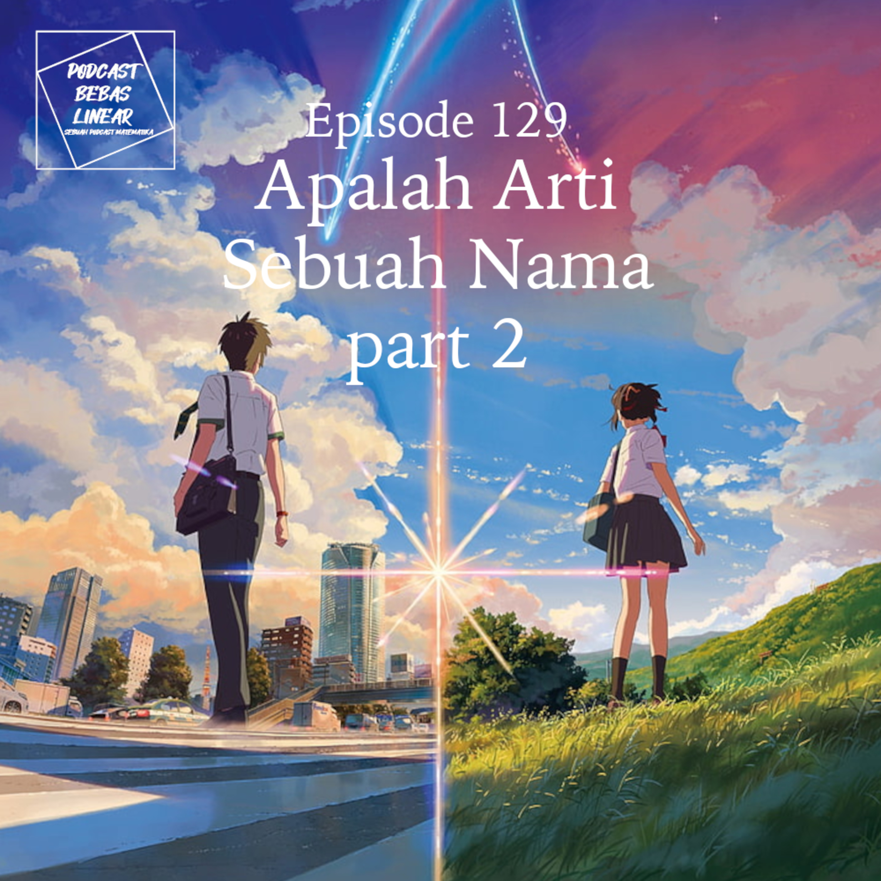 #129: Apalah Arti Sebuah Nama (Part 2)