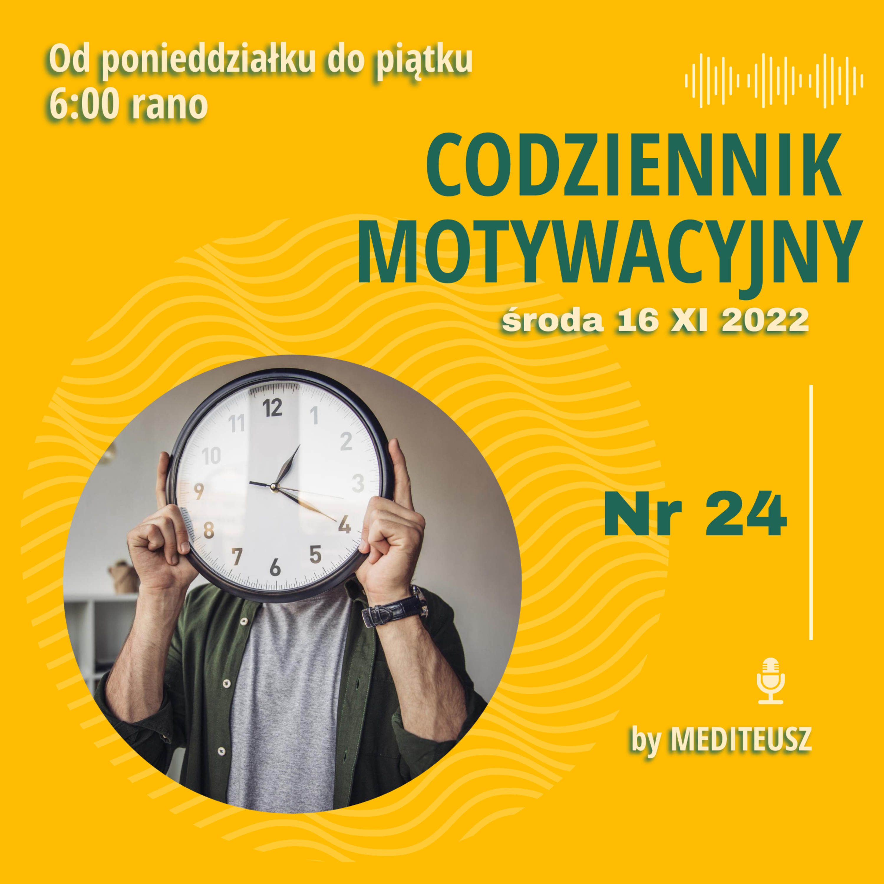 CODZIENNIK MOTYWACYJNY #24 / 16 XI 2022 ŚRODA / CZAS..... episode artwork