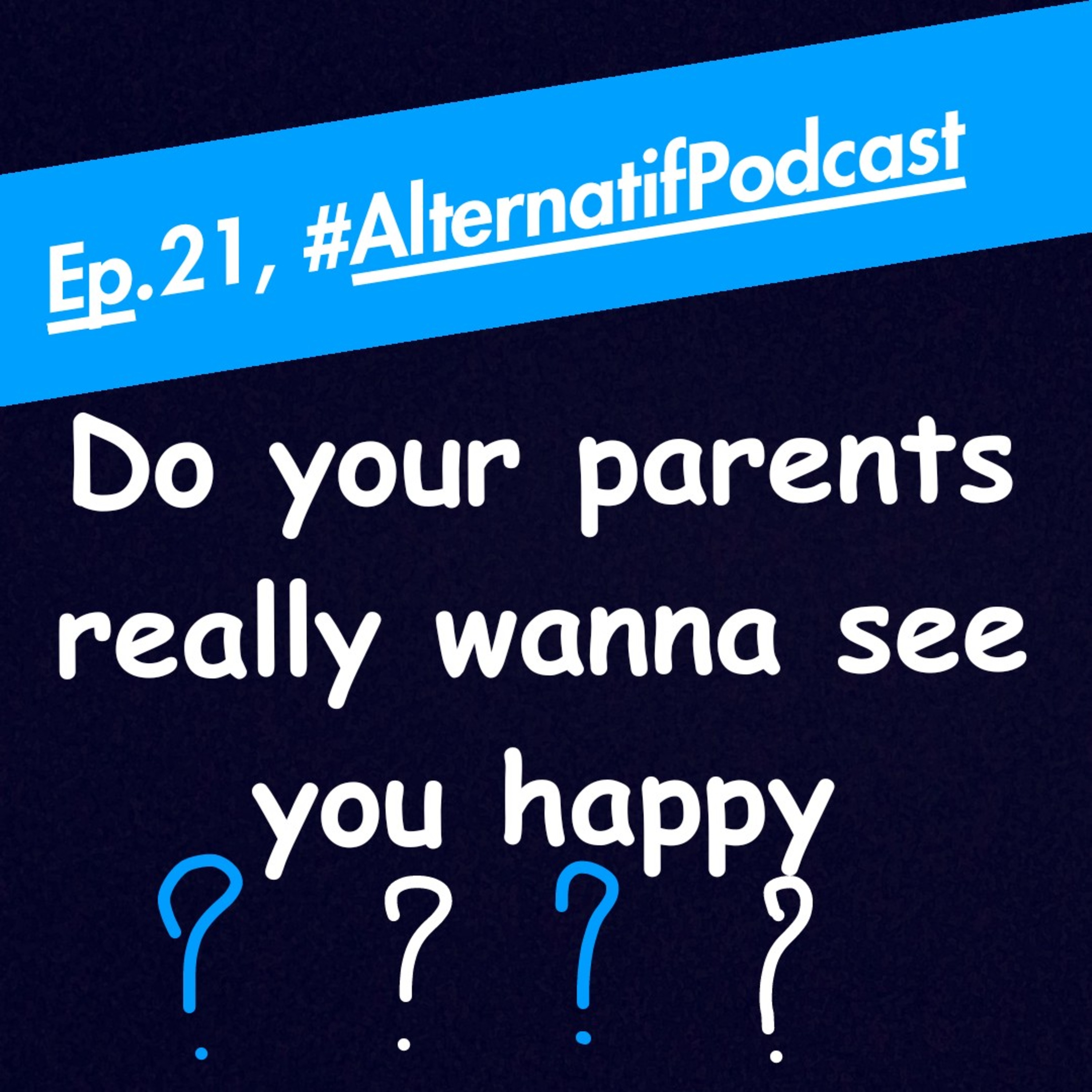 Ep.21, Do your parents really wanna see you happy?  episode artwork