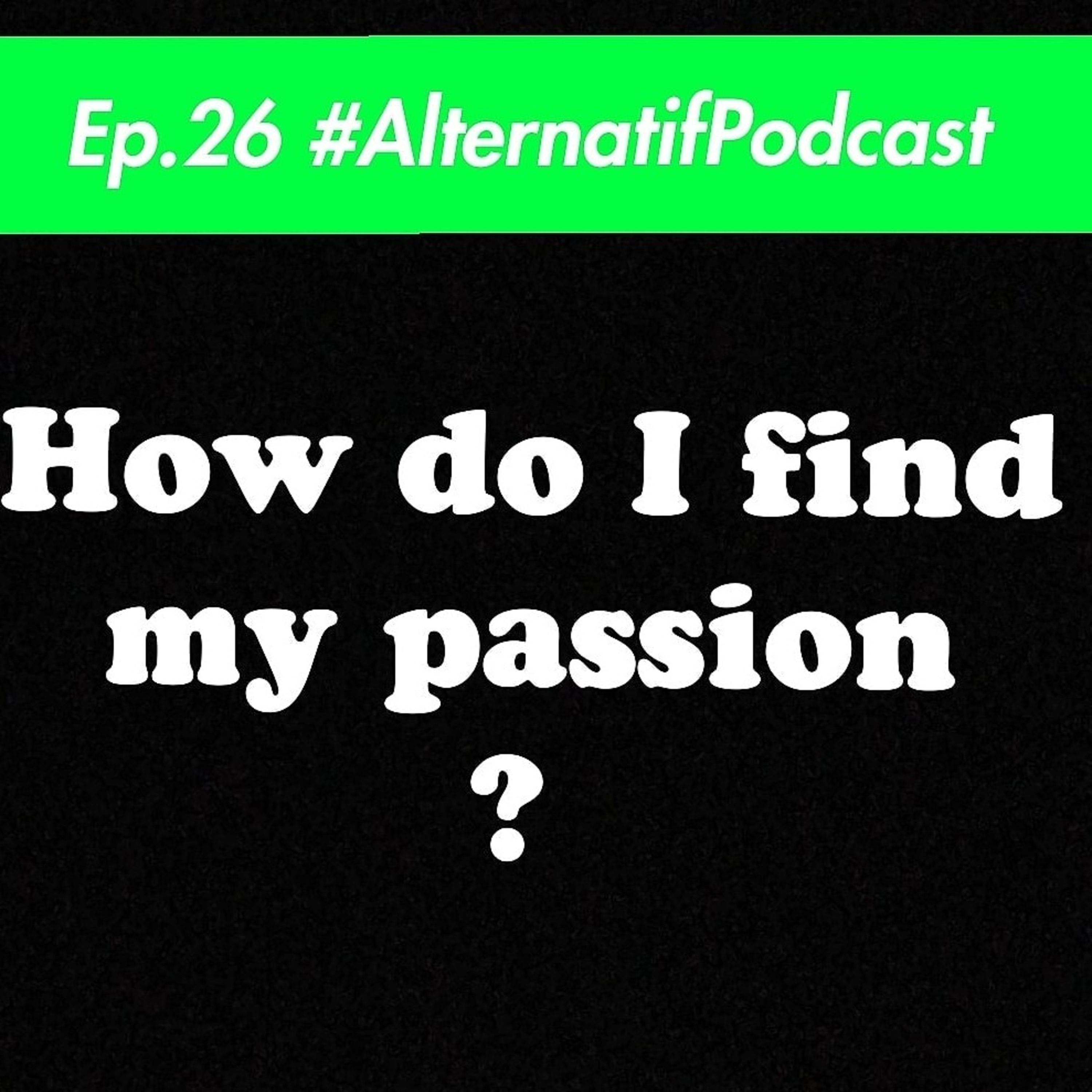 Ep.26, How do I find my passion?  episode artwork