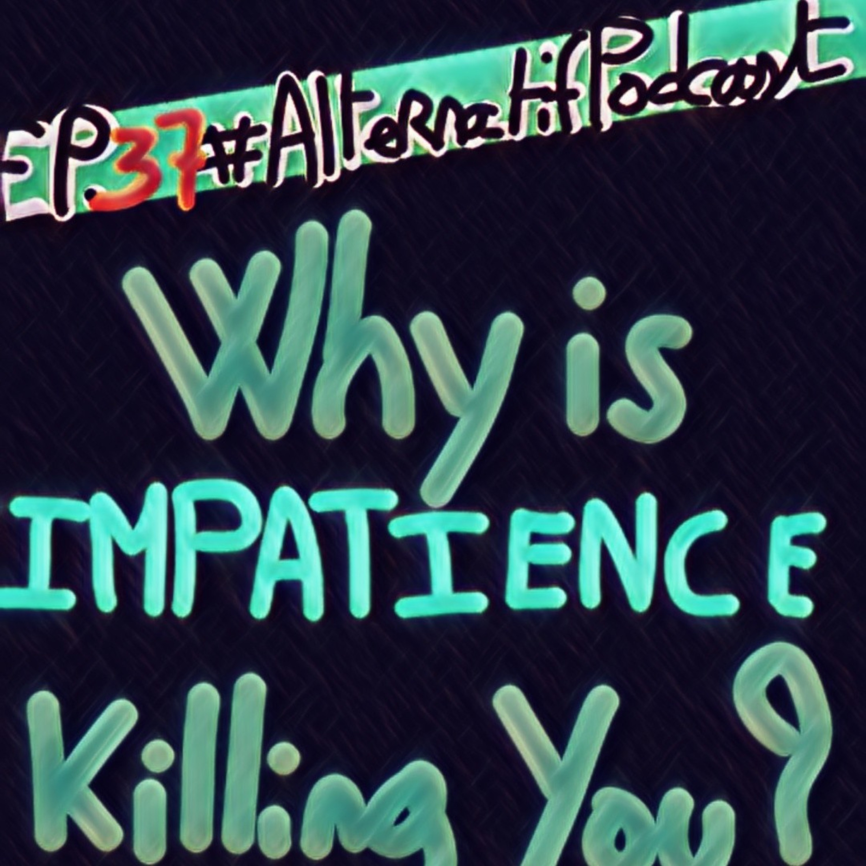 Ep.37, Pourquoi notre impatience nous empêche d'avancer ?  episode artwork