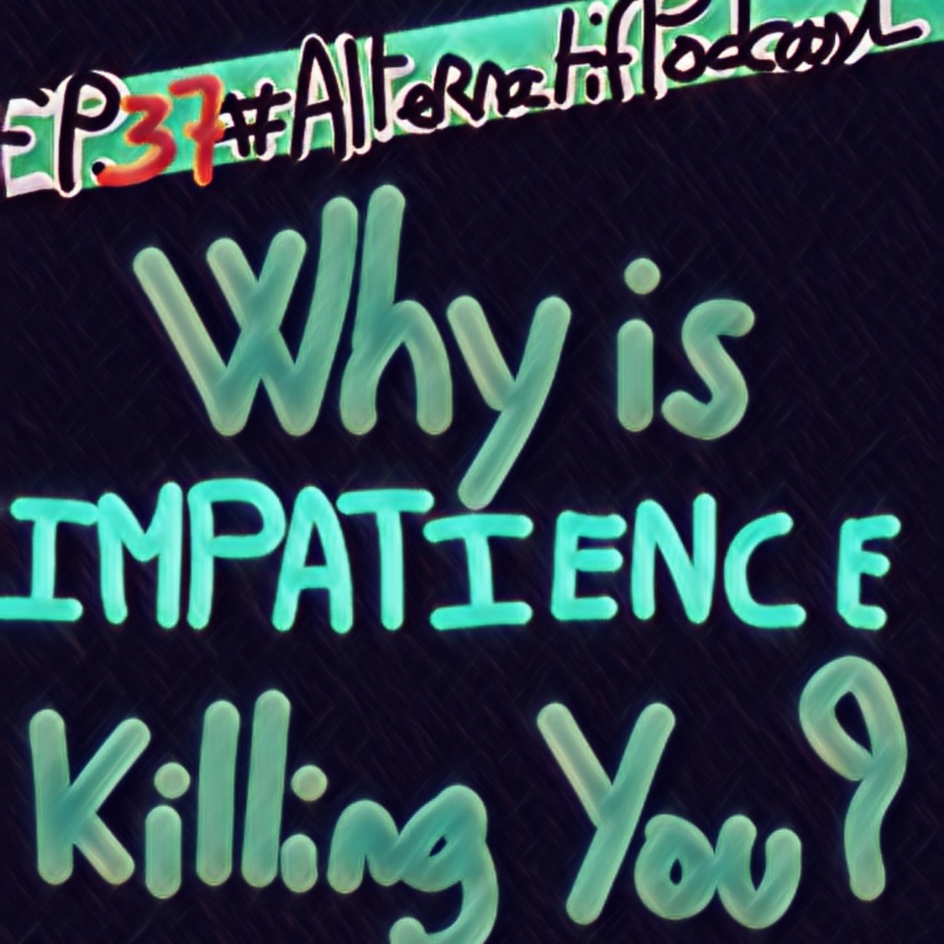 Ep.37, Why is Impatience killing us?  episode artwork