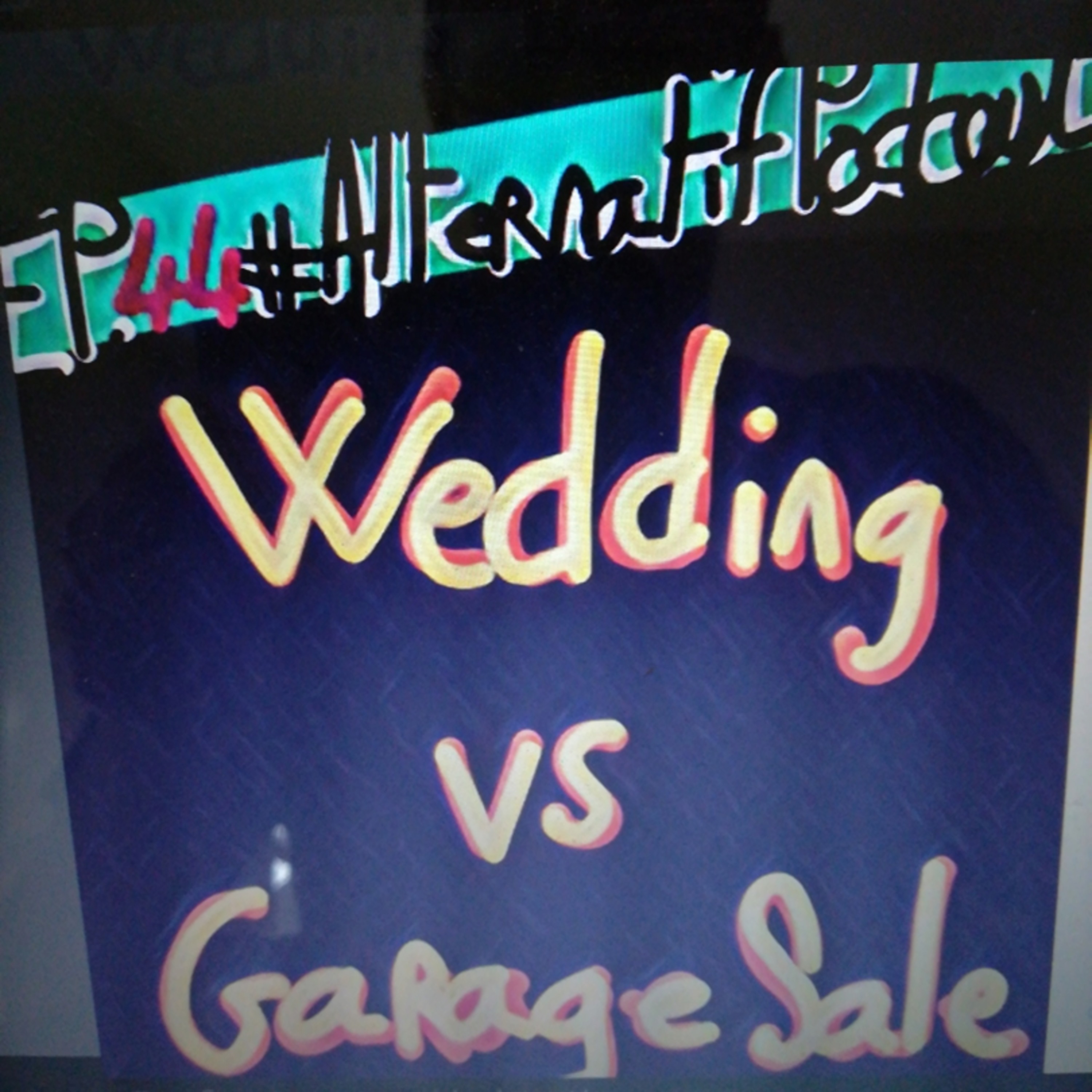 Ep.44, Wedding vs Garage Sale  episode artwork