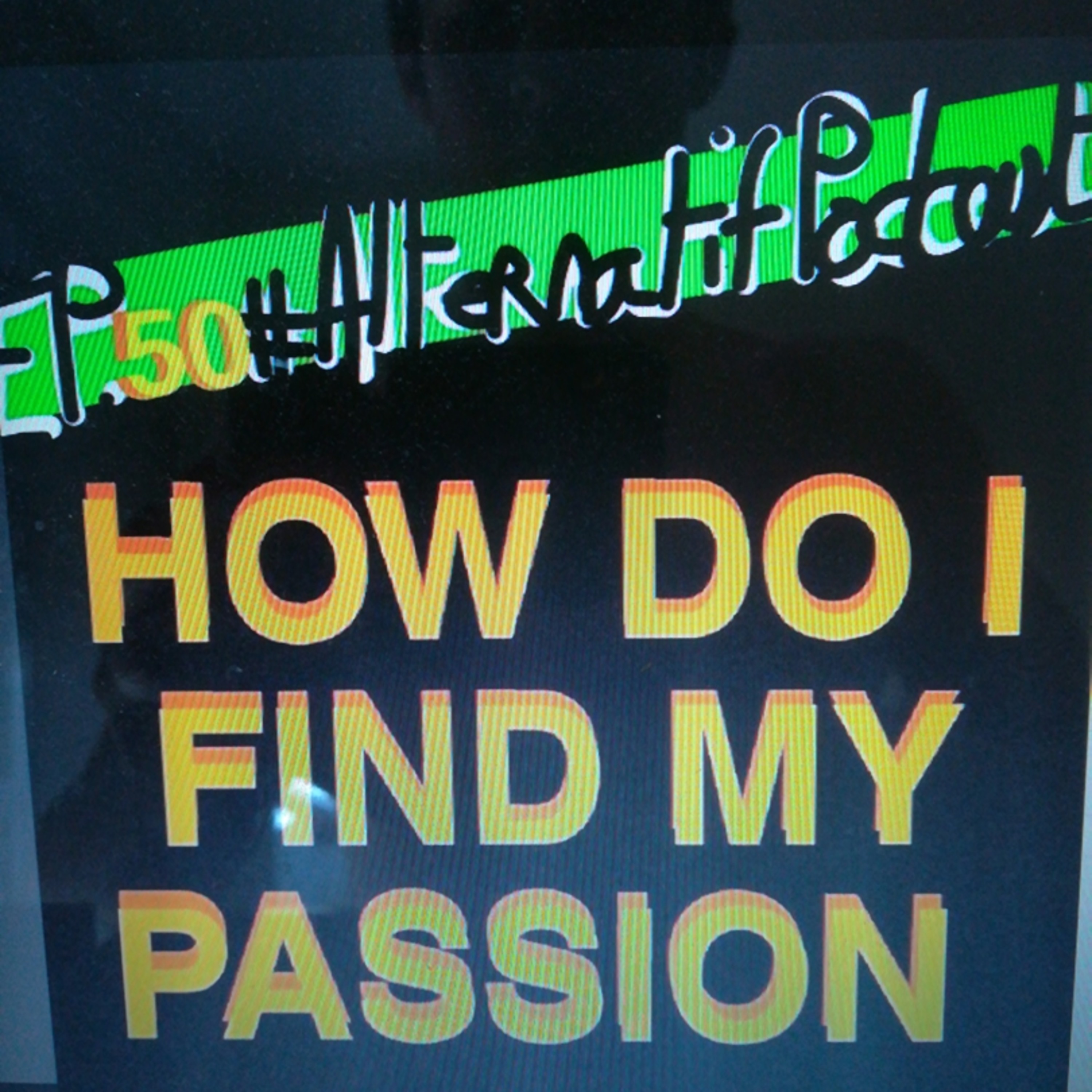 Ep.50, How I find my PASSION?  episode artwork