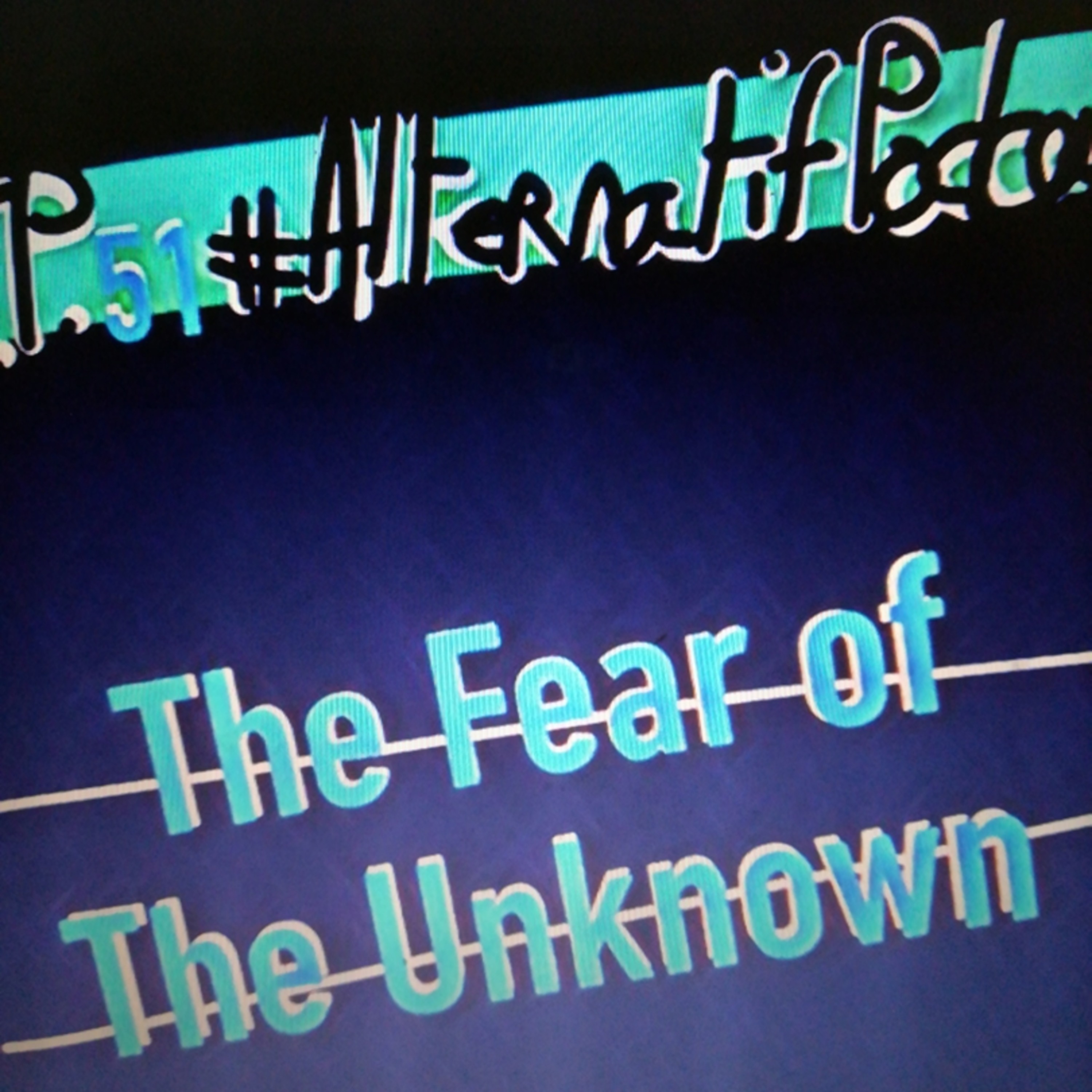Ep.51, The Fear of the Unknown  episode artwork