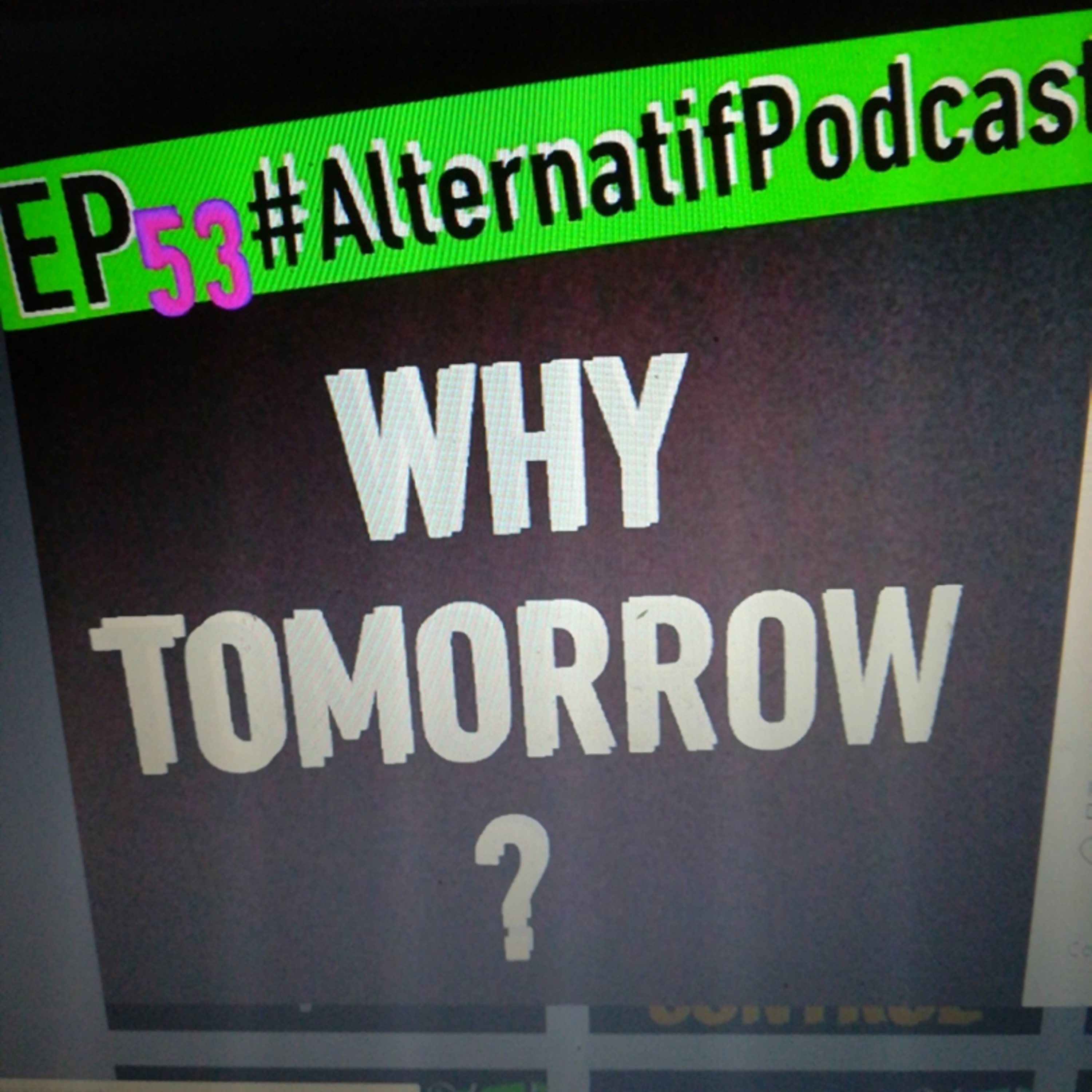 Ep.53, WHY TOMORROW?  episode artwork