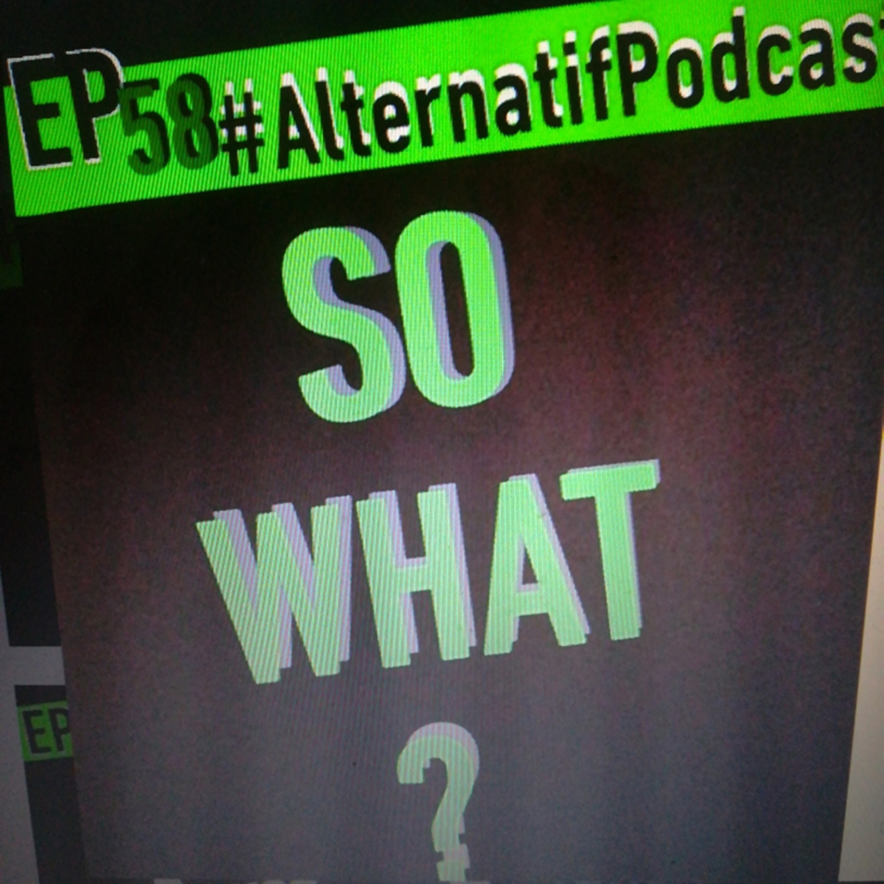 Ep.58, SO WHAT?  episode artwork