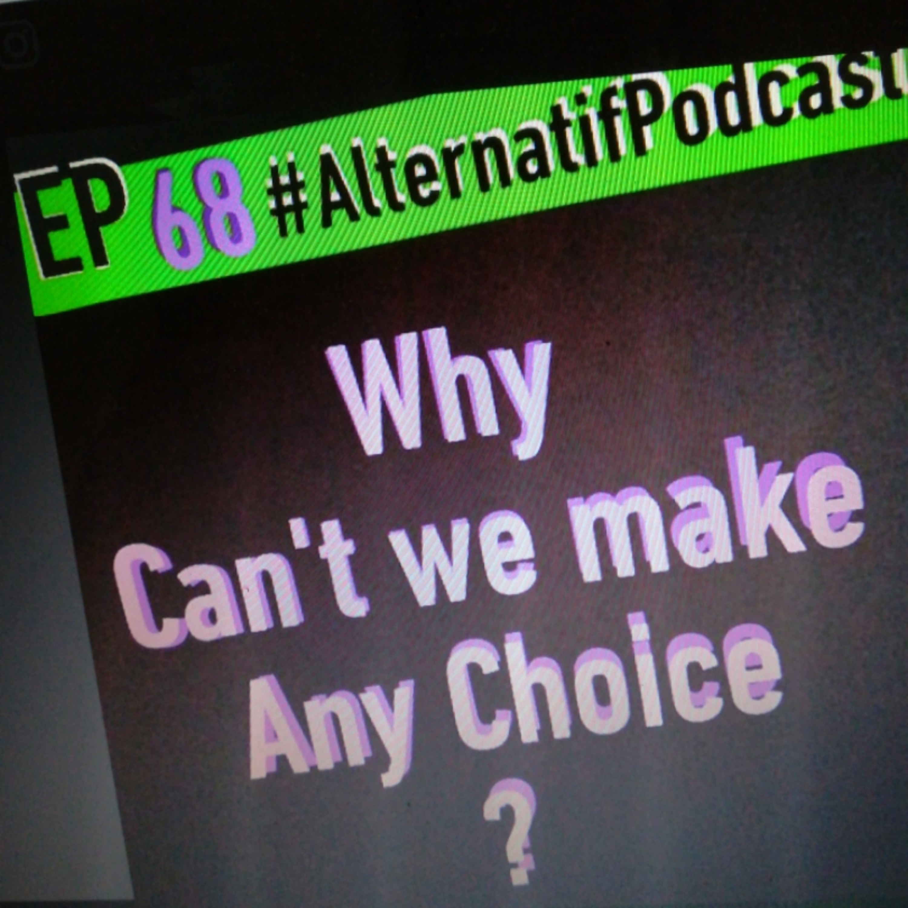 Ep.68, Why can't we make any choice ?  episode artwork