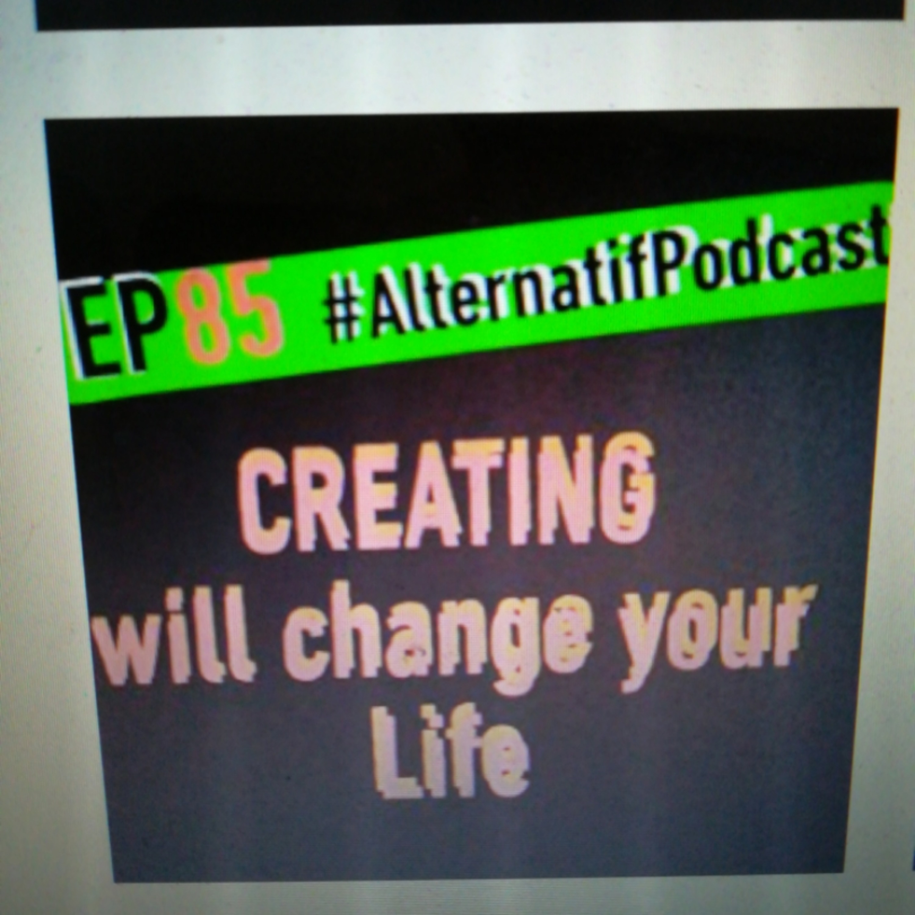 85, CREATING will change your life  episode artwork
