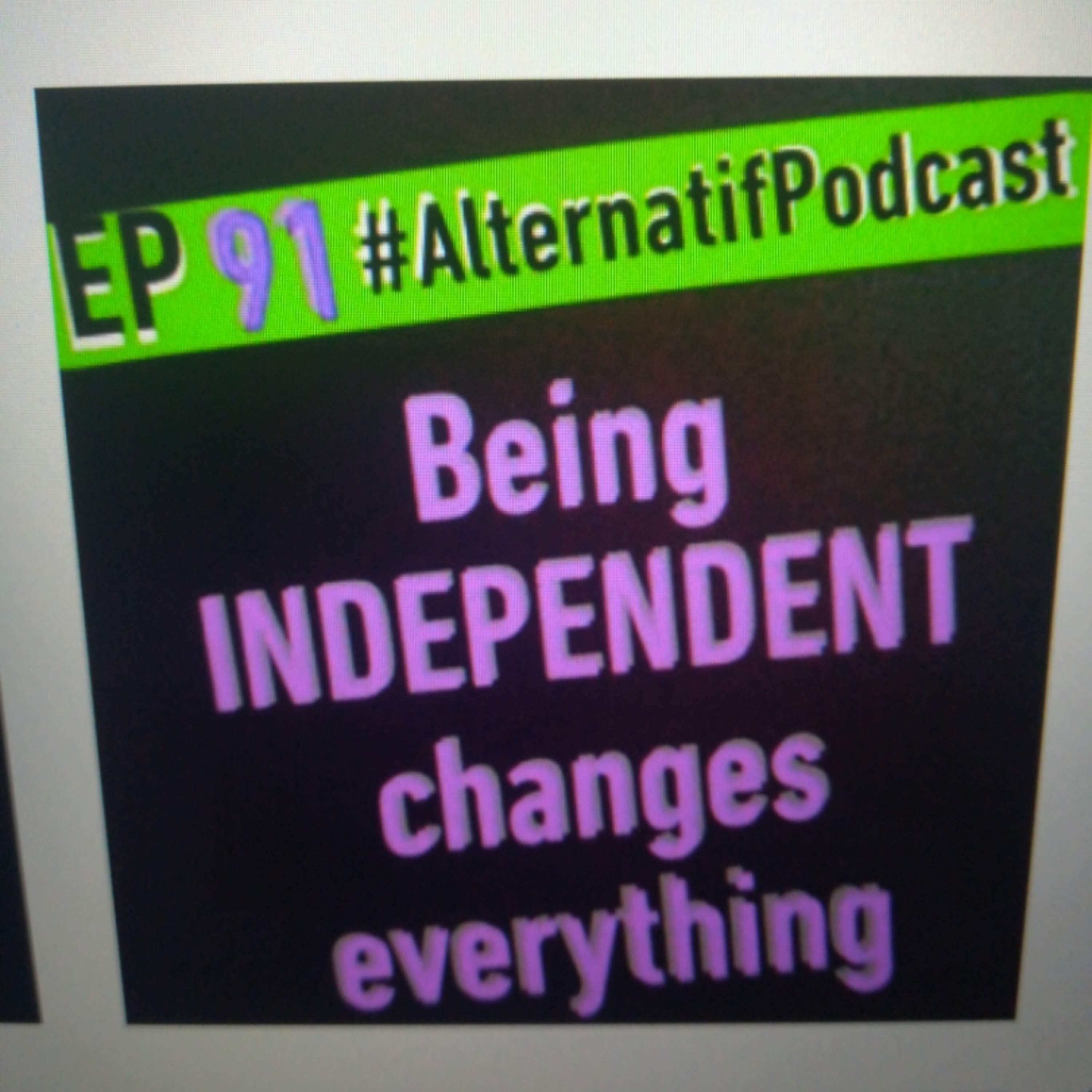 Ep.91, Being Independent will change everything