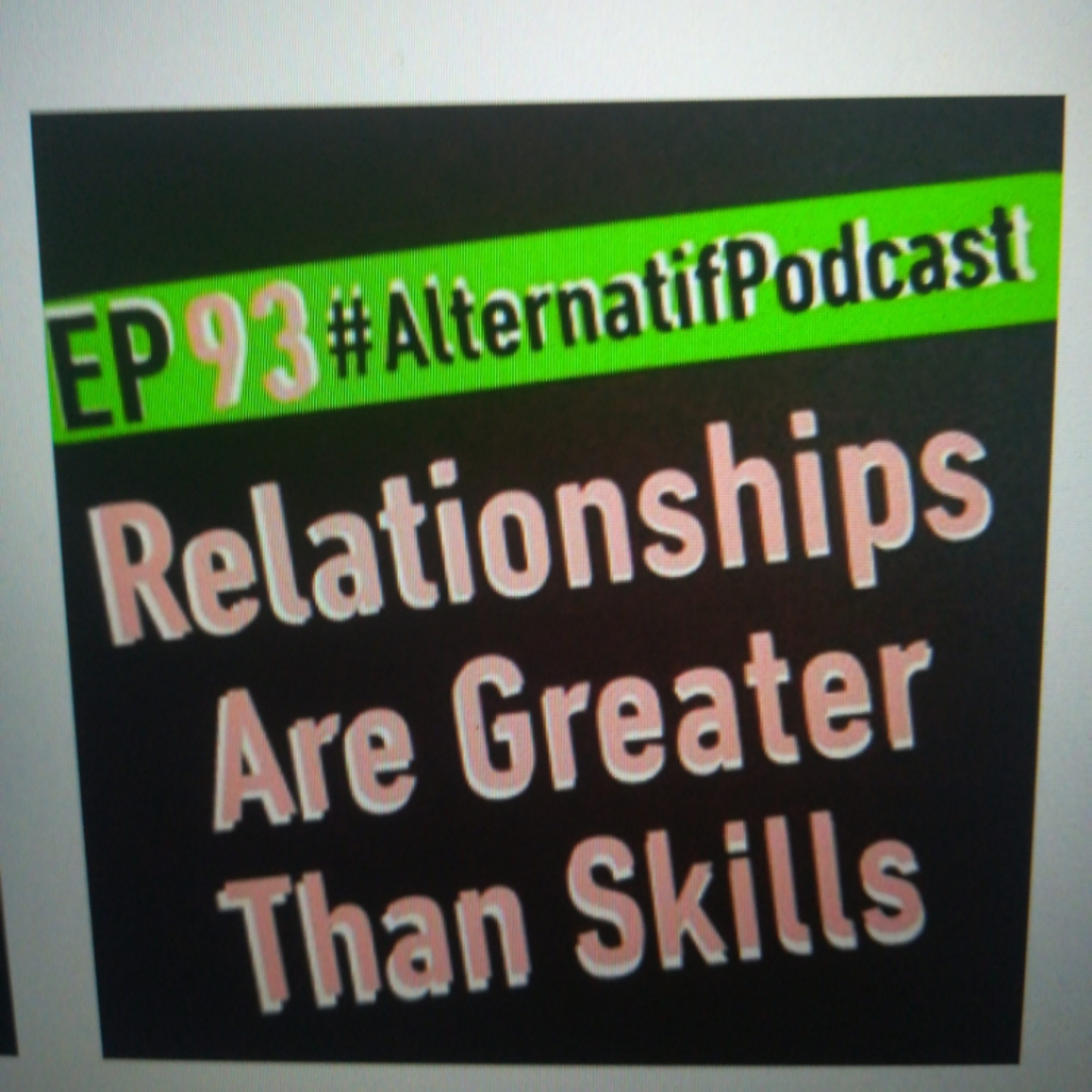 Ep.93, Relationships are greater than skills