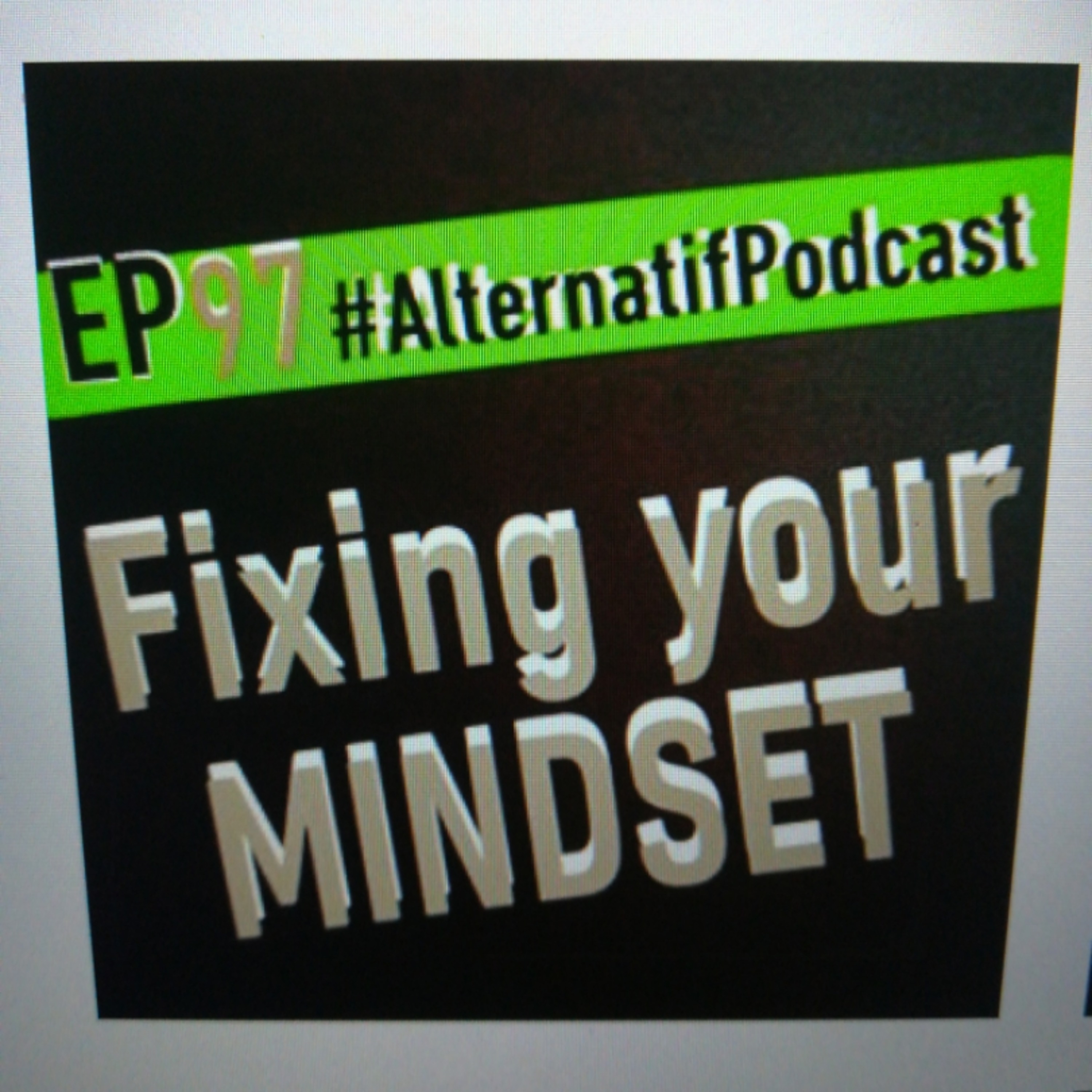Ep.97, Fixing your MINDSET