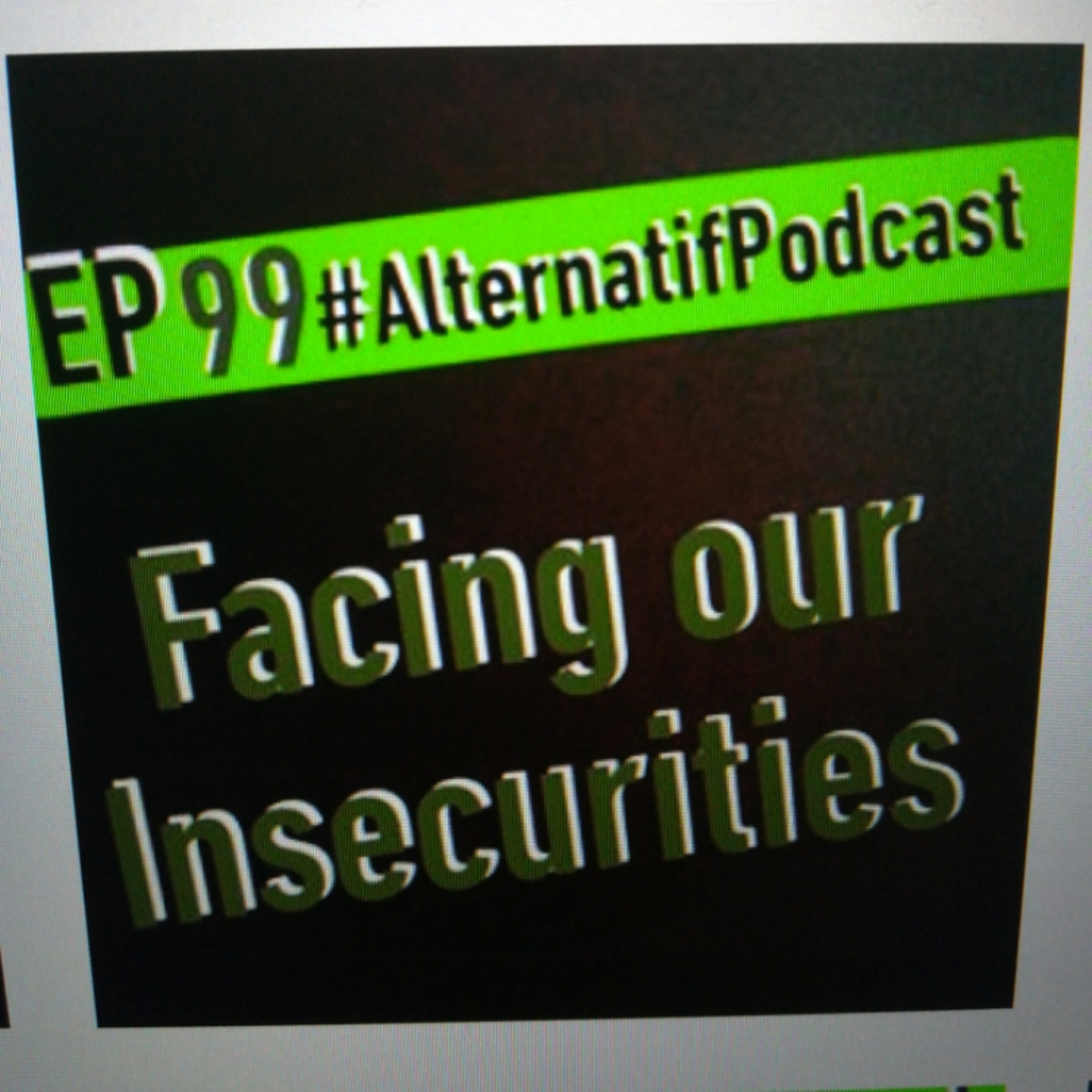 Ep.99, Facing your insecurities