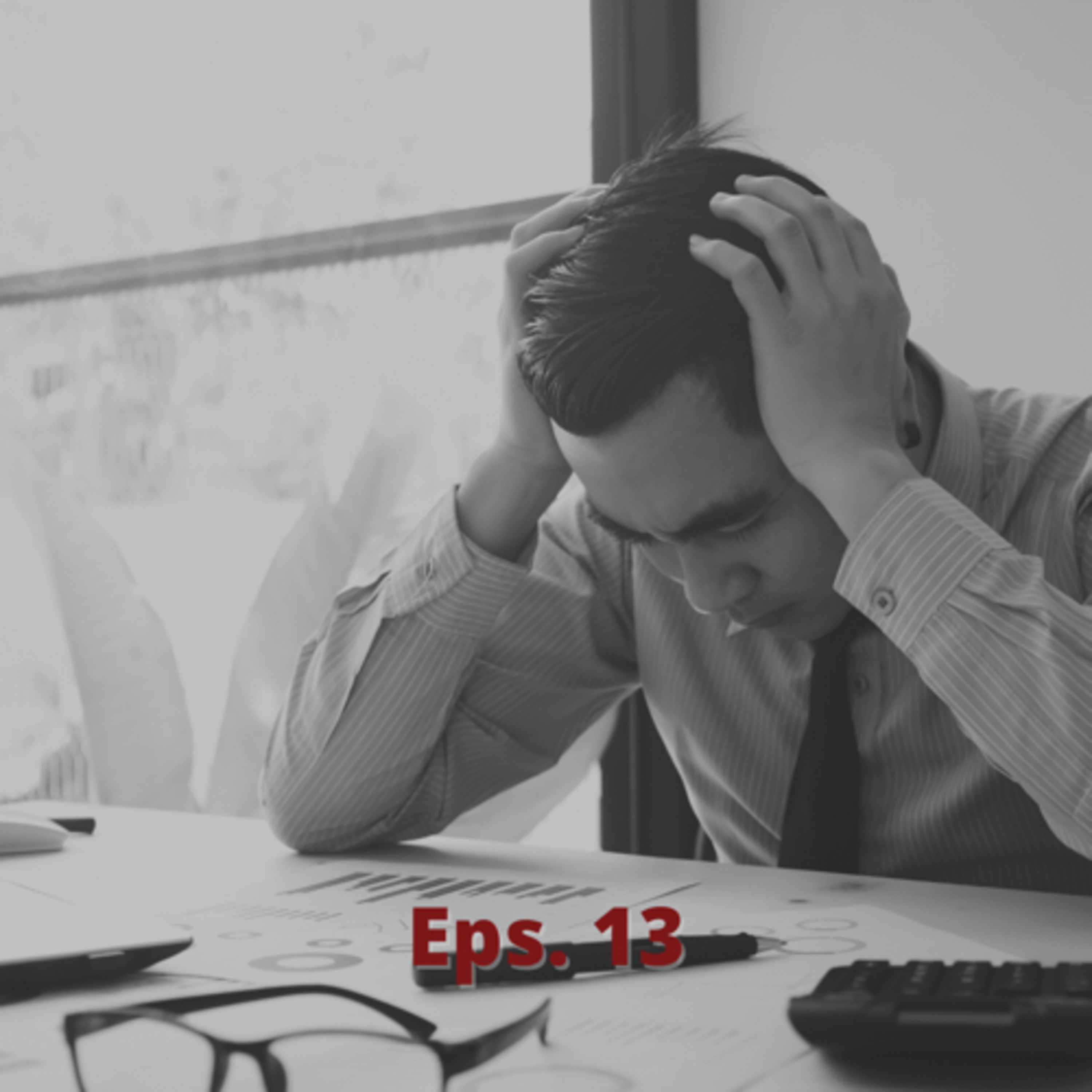Eps. 13 TWO SIMPLE THINGS THAT CAUSE FAILURE