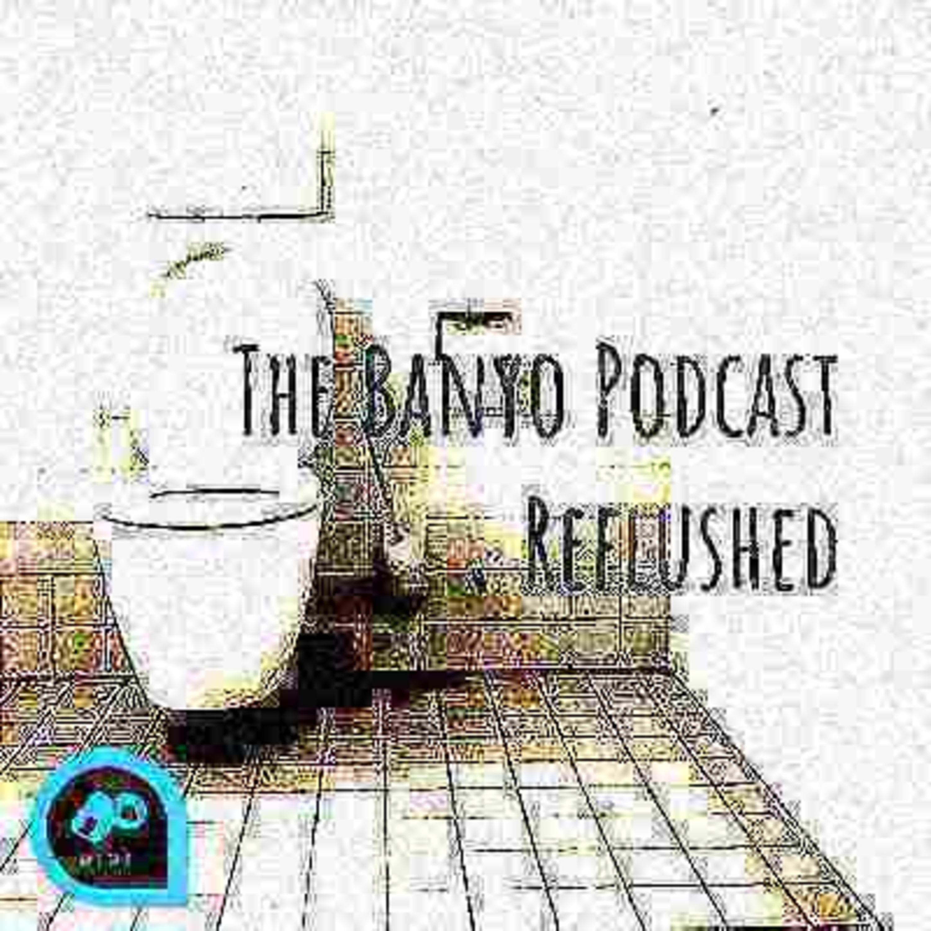 The Banyo Podcast Reflushed