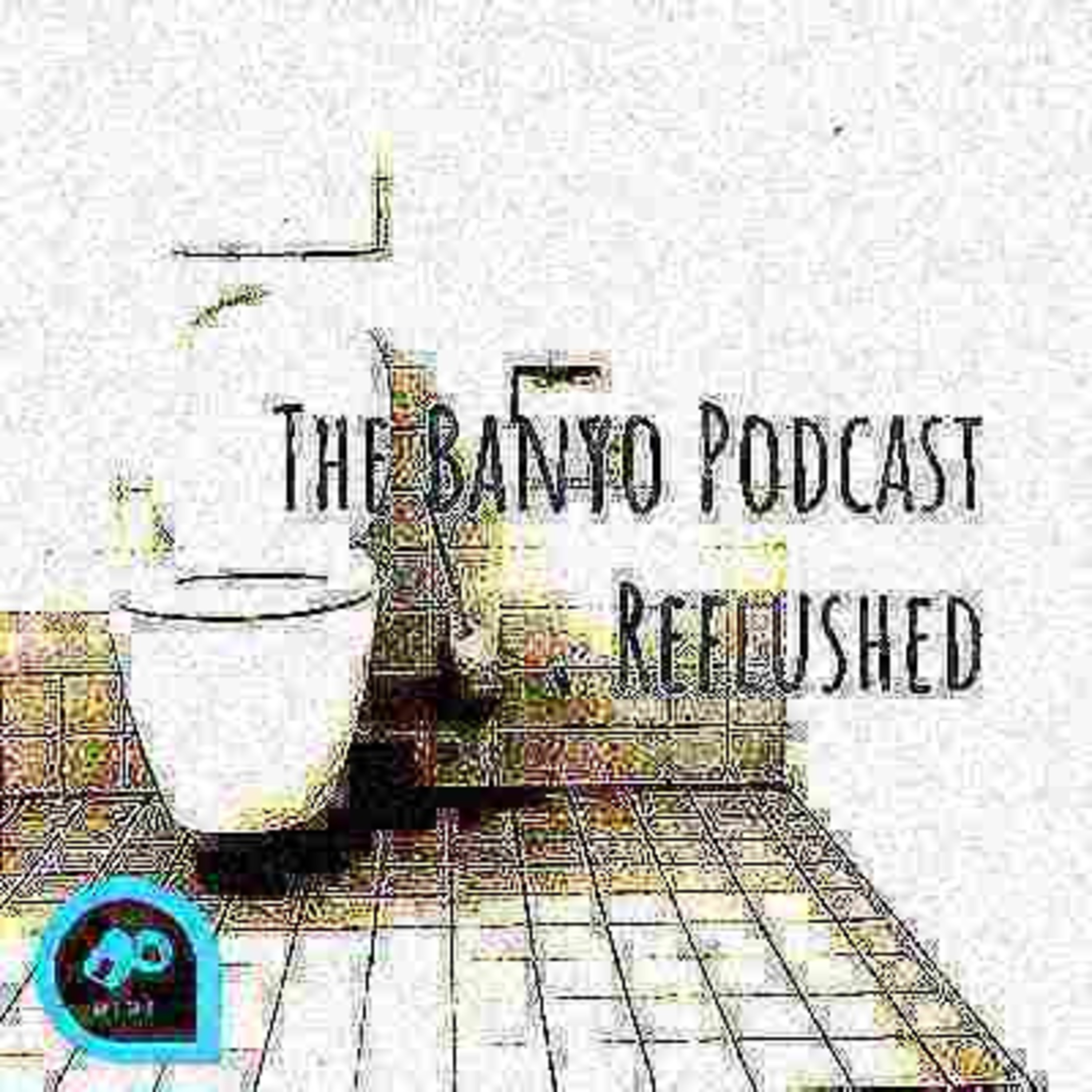 The Banyo Podcast Reflushed