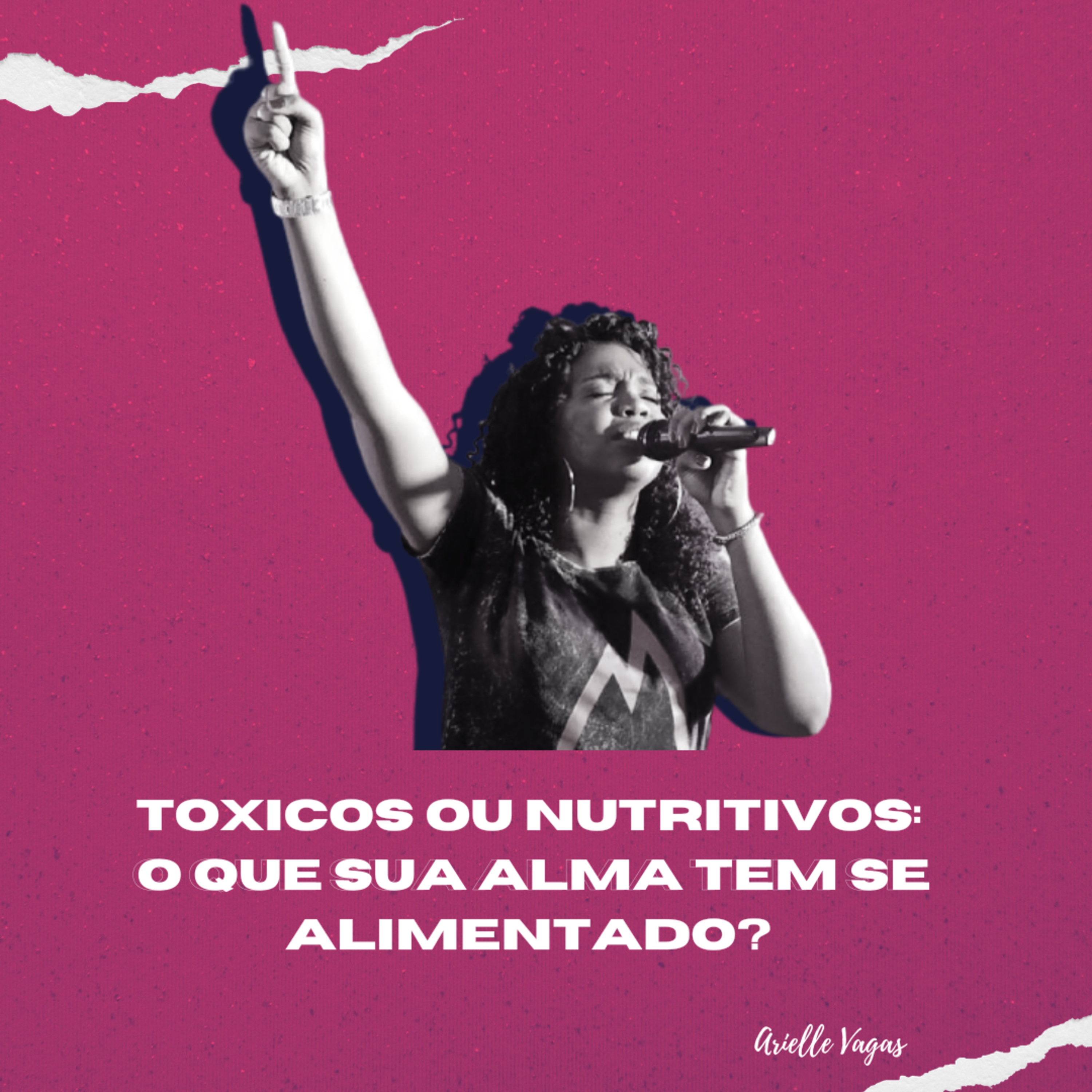 Arielle Vargas - Tóxicos ou Nutritivos: O que a sua alma tem se alimentado ?  episode artwork