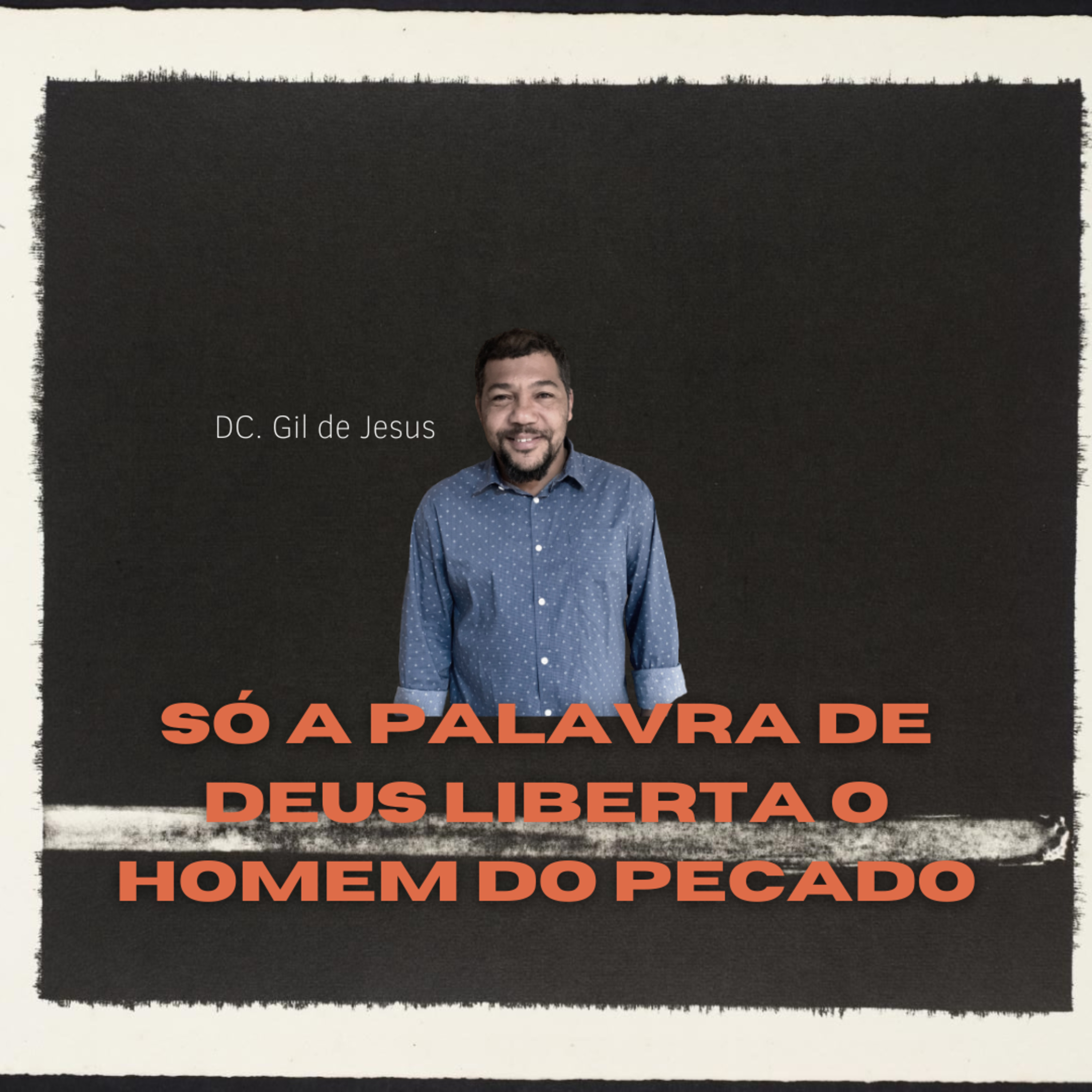 DC. GIL DE JESUS - SÓ A PALAVRA DE DEUS LIBERTA O HOMEM DO PECADO episode artwork