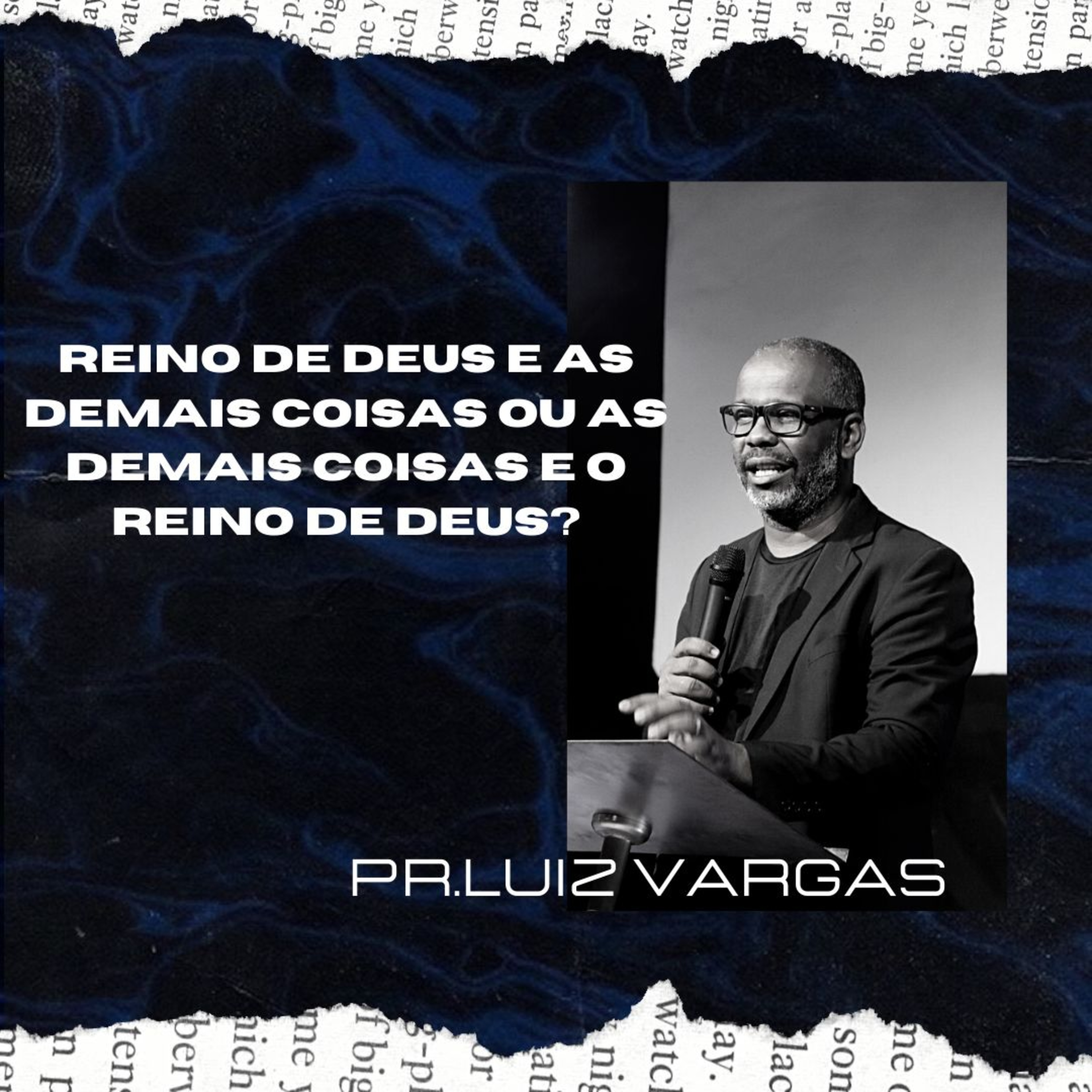 PR LUIZ VARGAS - REINO DE DEUS E AS DEMAIS COISAS OU DEMAIS COISAS E O REINO DE DEUS ? episode artwork
