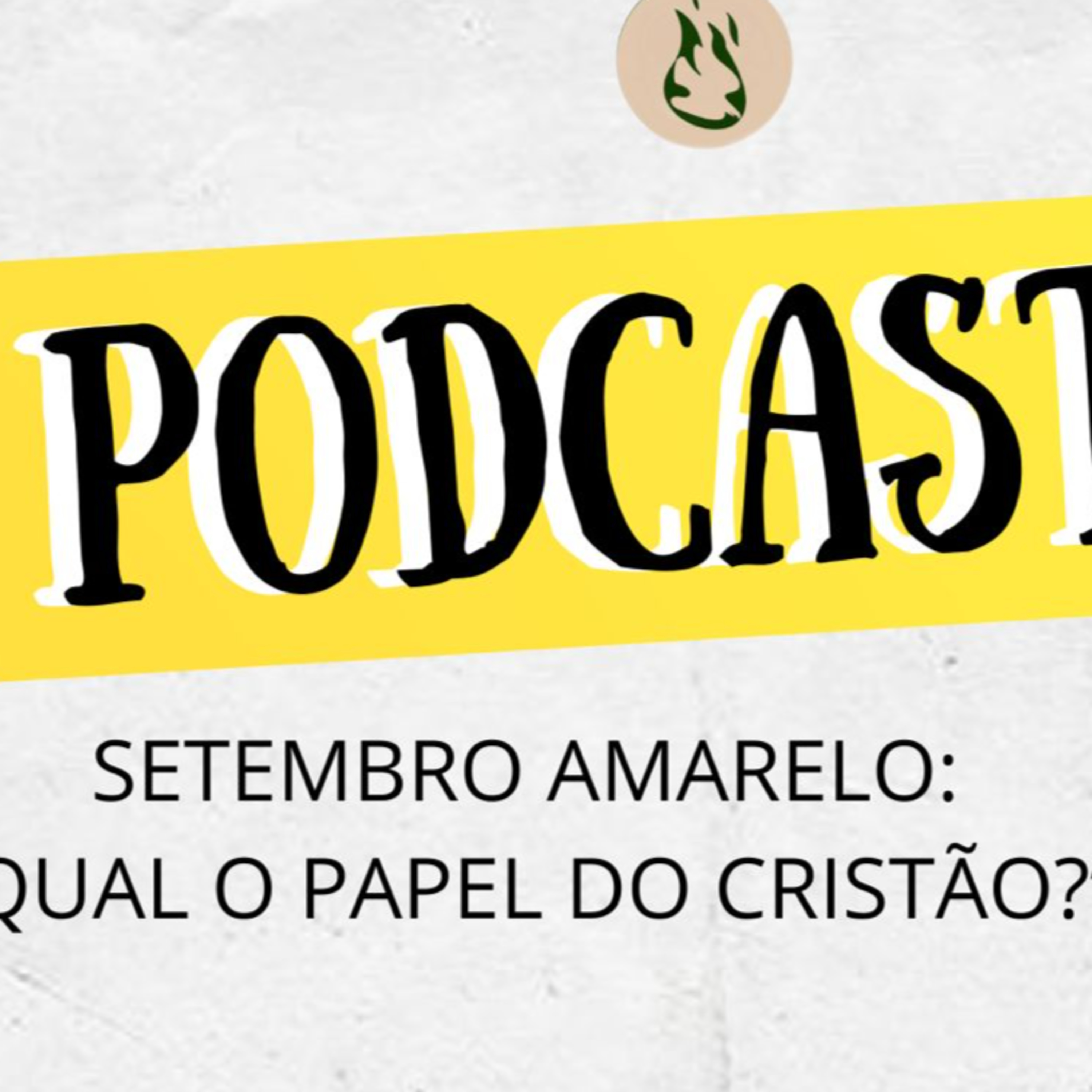  PODCAST 03 - SETEMBRO AMARELO : QUAL O PAPEL DO CRISTÃO ?  episode artwork