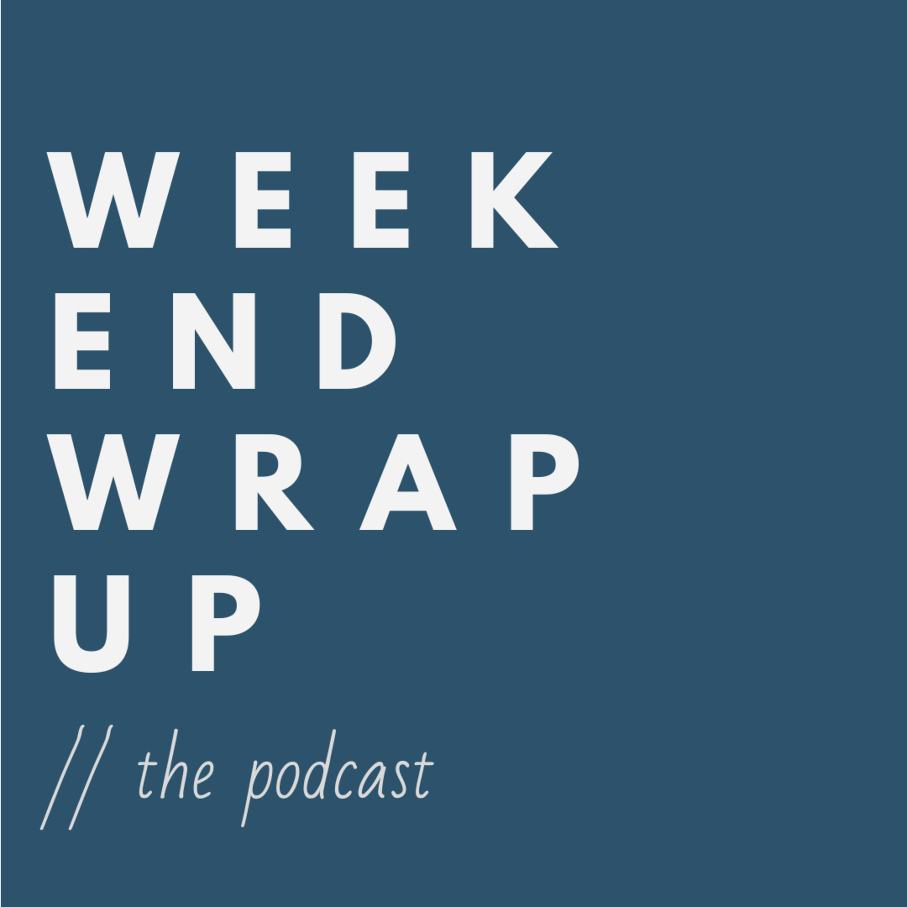 The Weekend Wrap Up