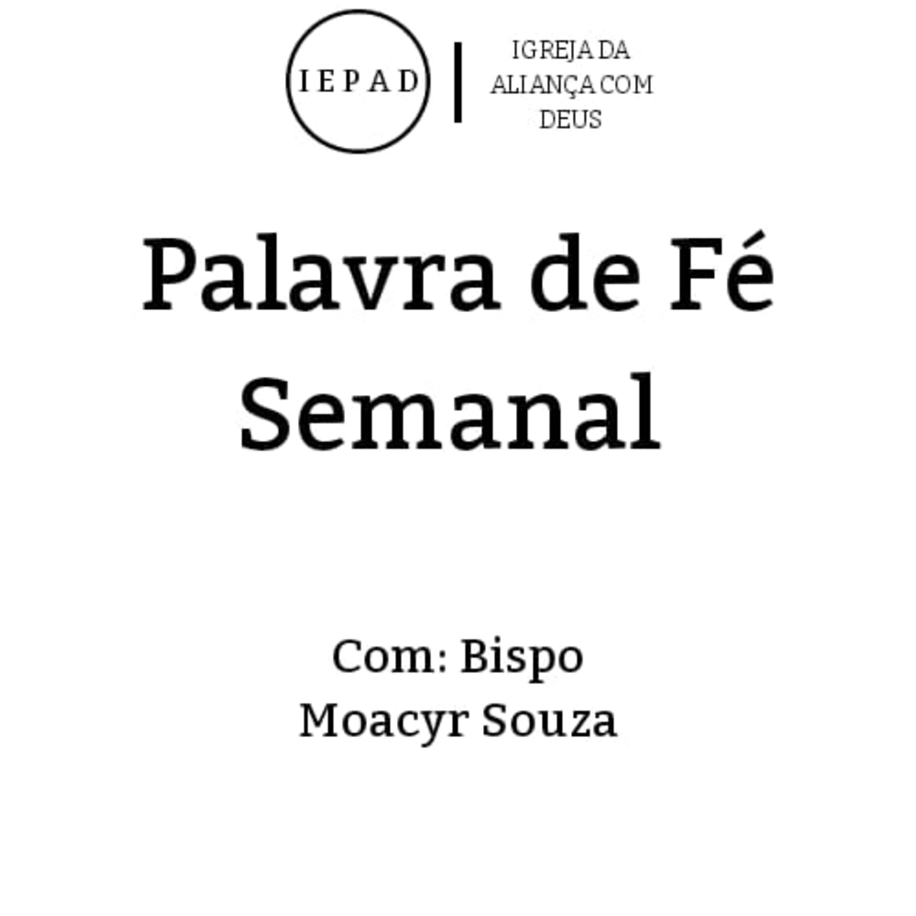 EP #10 A Fé | SERIE PALAVRA DE FÉ SEMANAL COM: BISPO MOACYR SOUZA episode artwork