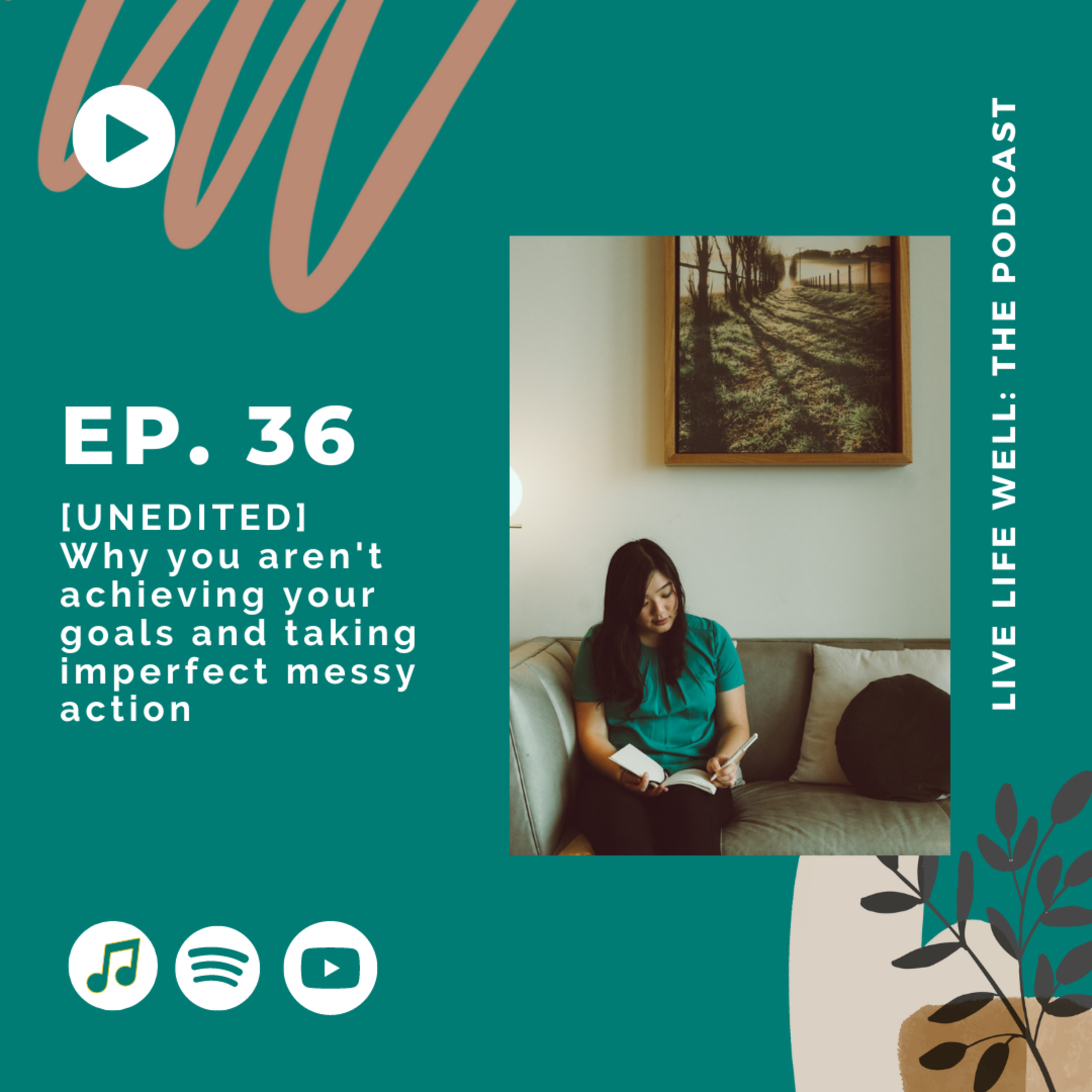 36 - Why you aren't achieving your goals and taking imperfect messy action