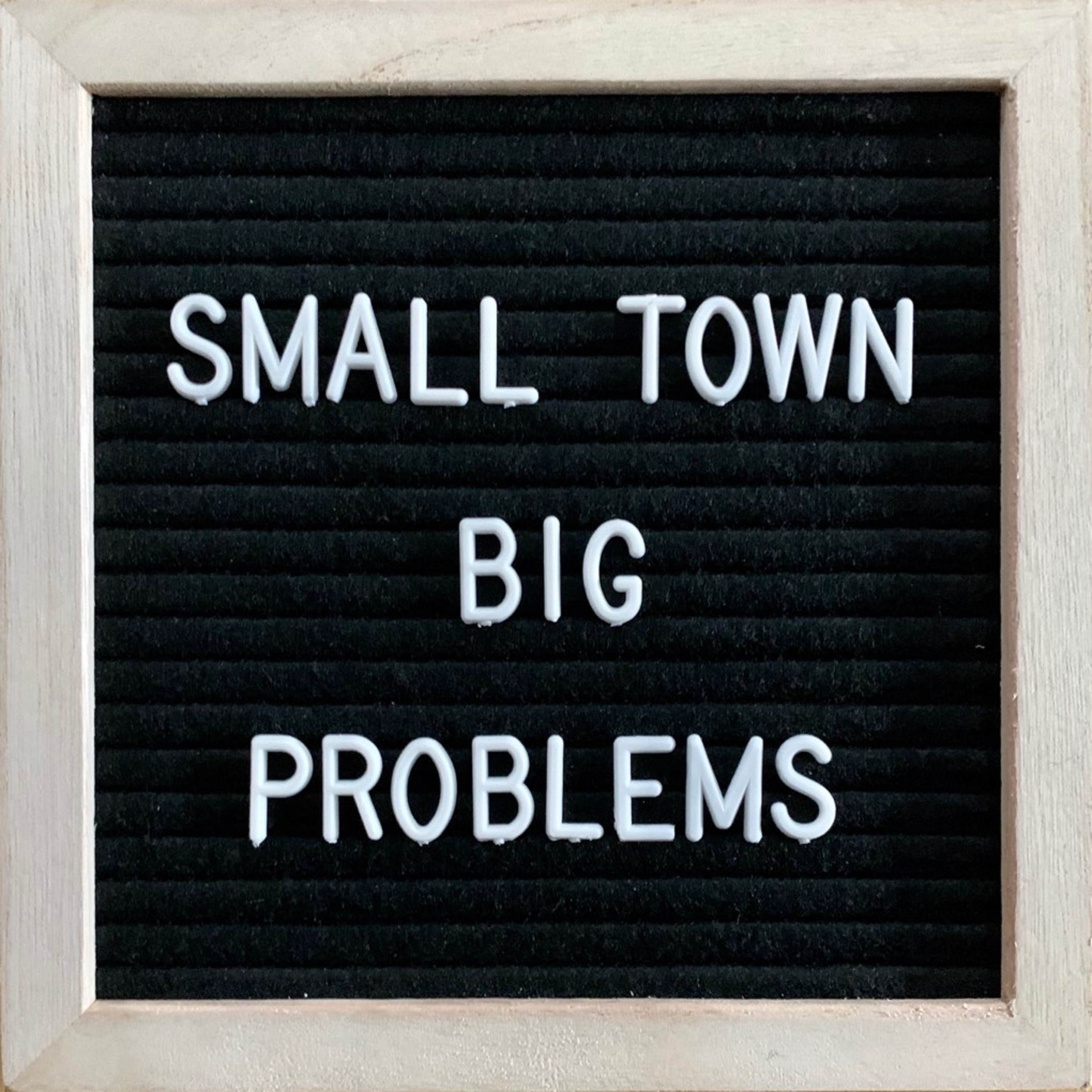 Small Town Big Problems