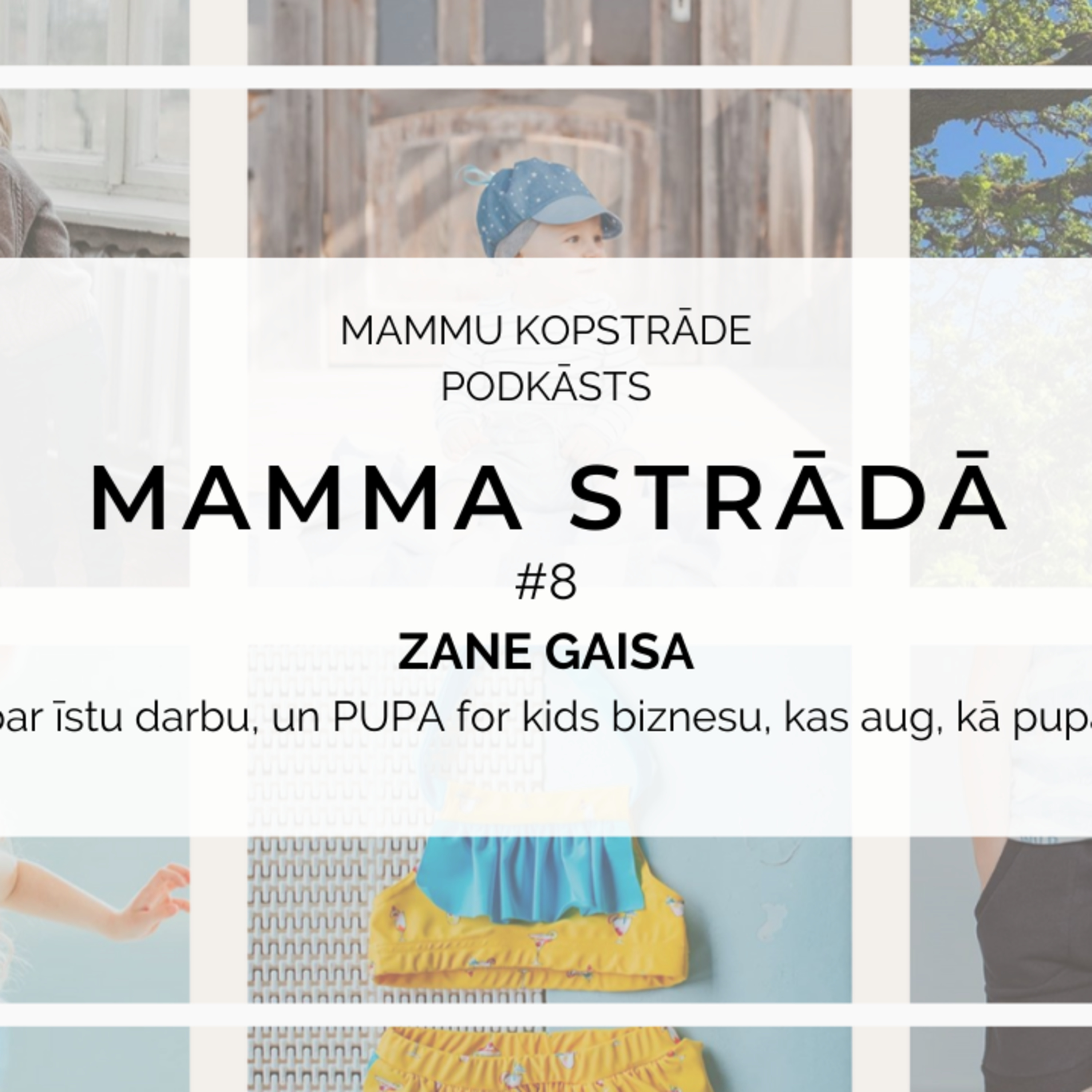 # 8 // MAMMA STRĀDĀ // ZANE GAISA par PUPA for kids, īsto darbu un stihisko biznesu episode artwork