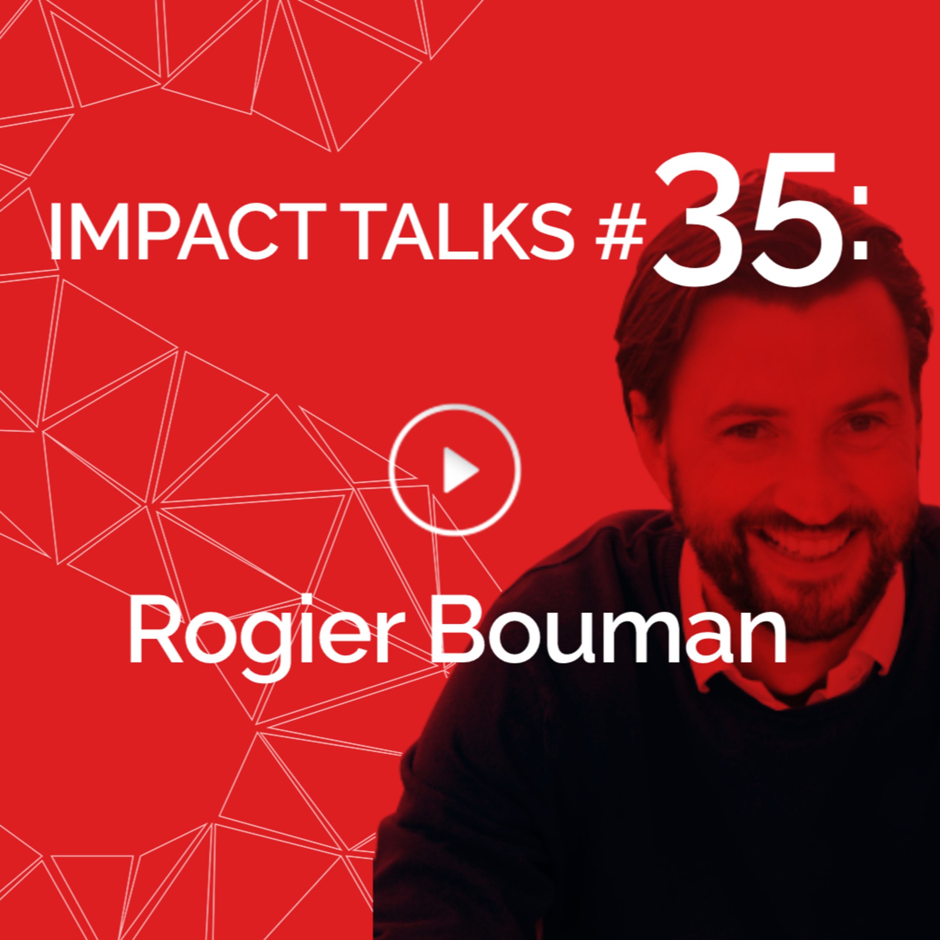 Impact Talks #35: Rogier Bouman (Startup Founder with 2x Exits turned Executive Coach) episode artwork