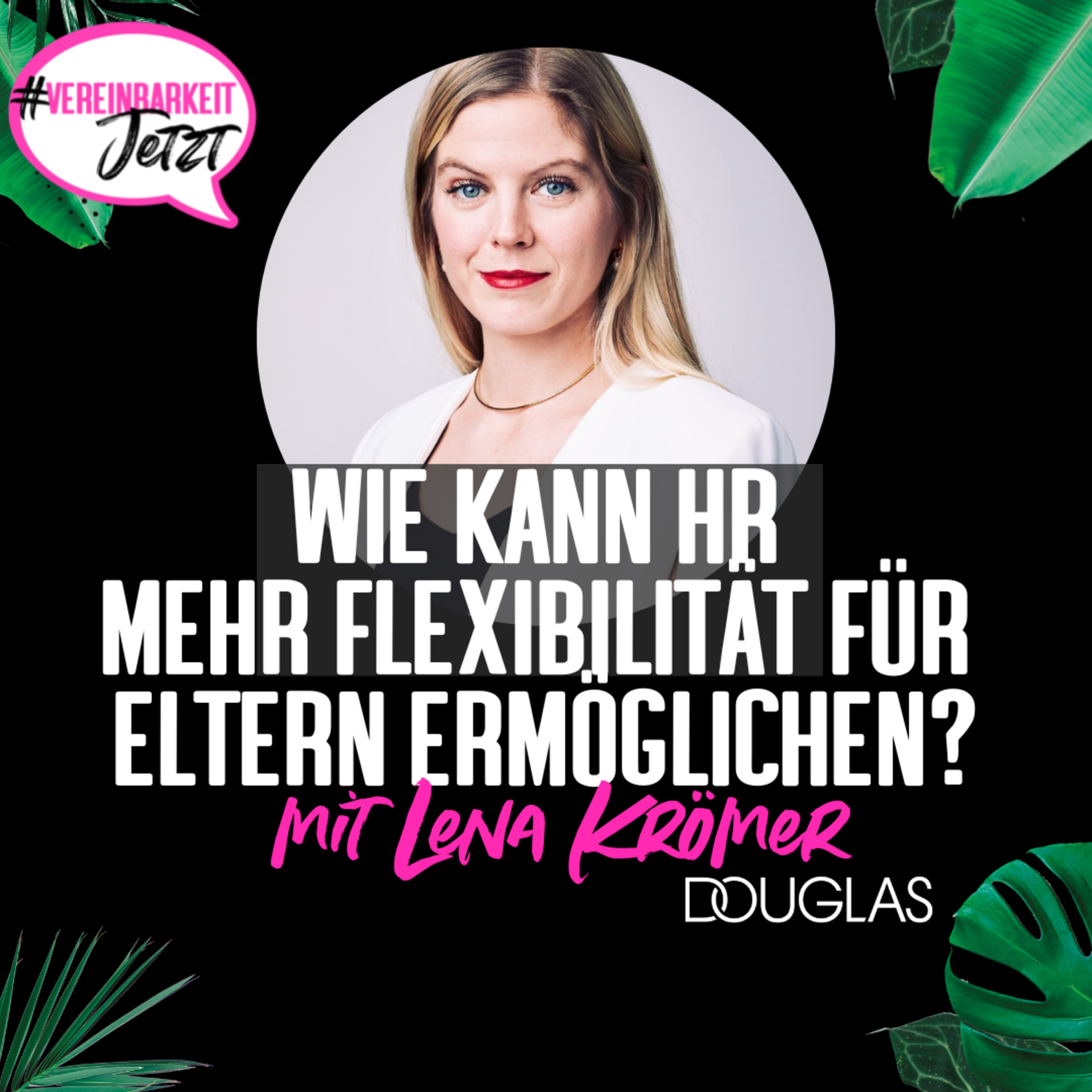 Lena Krömer: Wie kann HR mehr Flexibilität für Eltern bei DOUGLAS ermöglichen? episode artwork