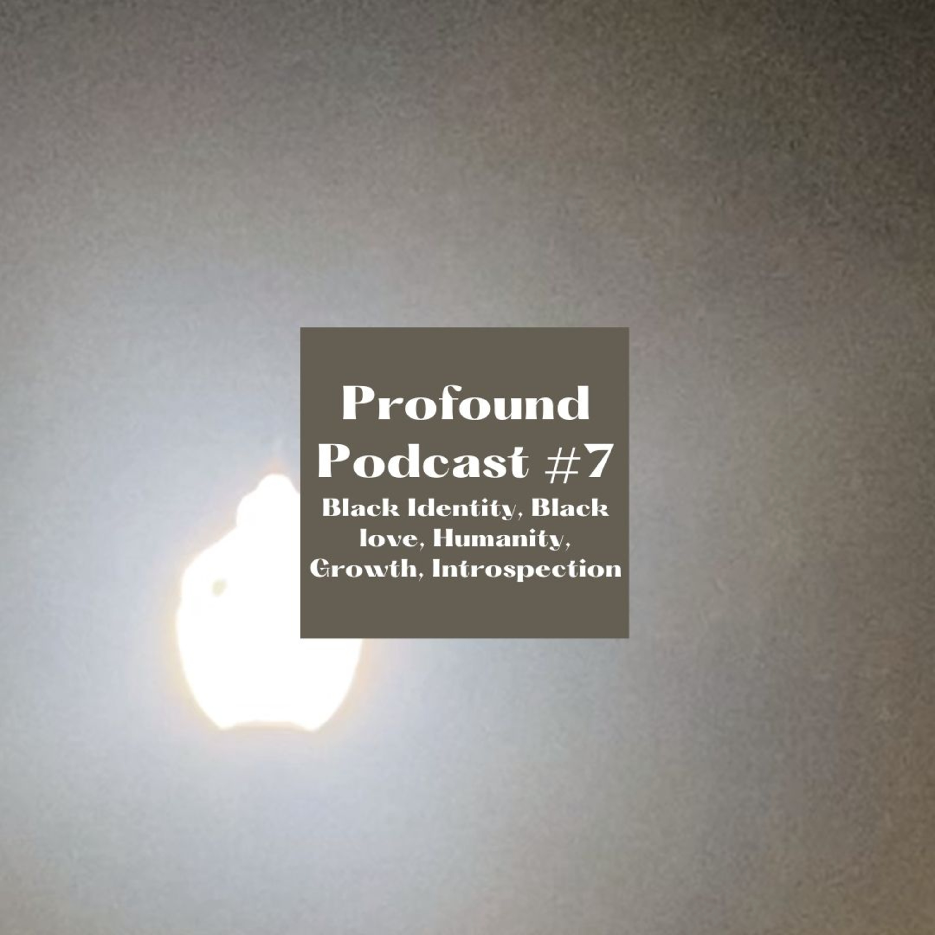 Profound Podcast#7 (Black Identity, Black love, Humanity, Growth, Introspection) episode artwork