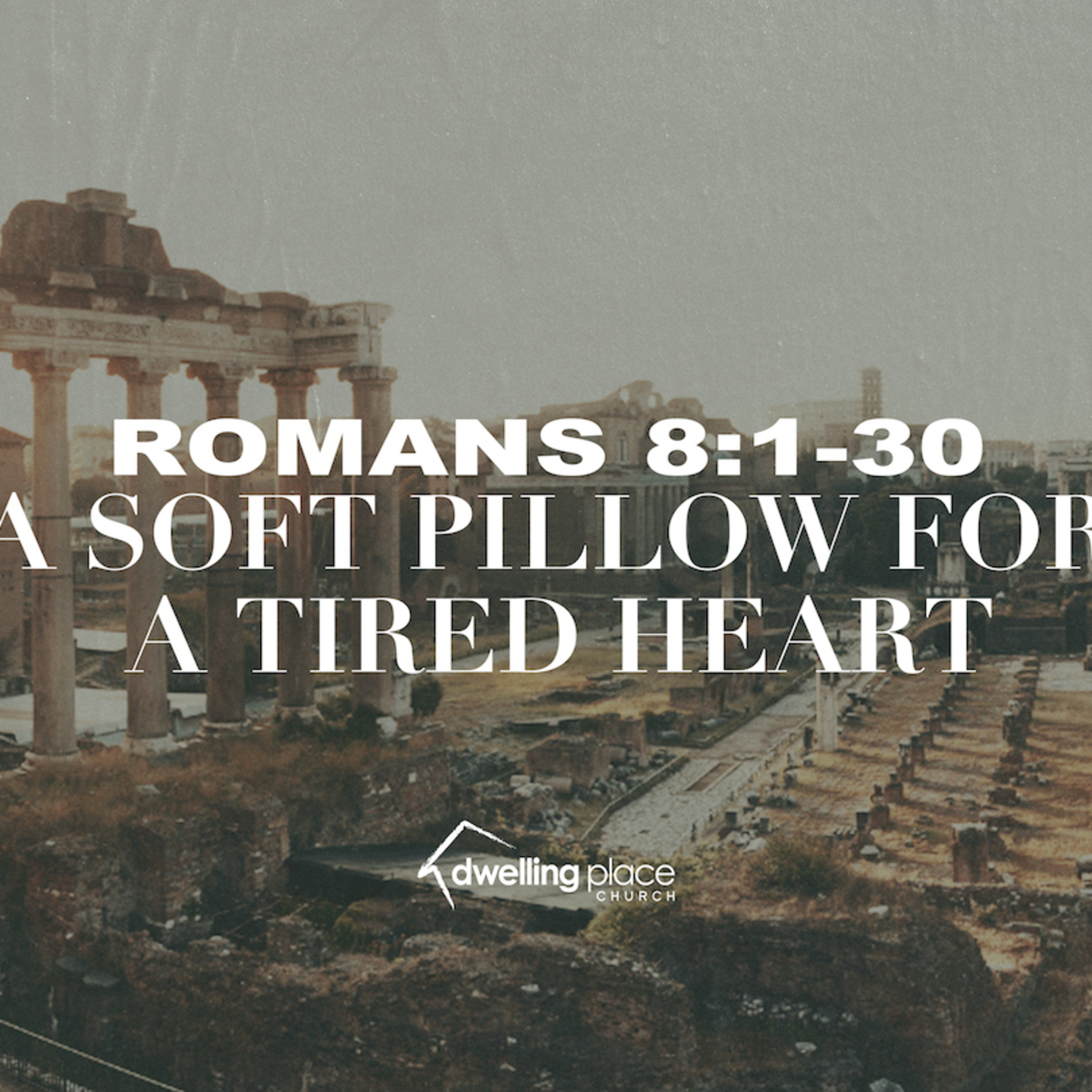 Romans 8:1-30 - A Soft Pillow For A Tired Heart episode artwork