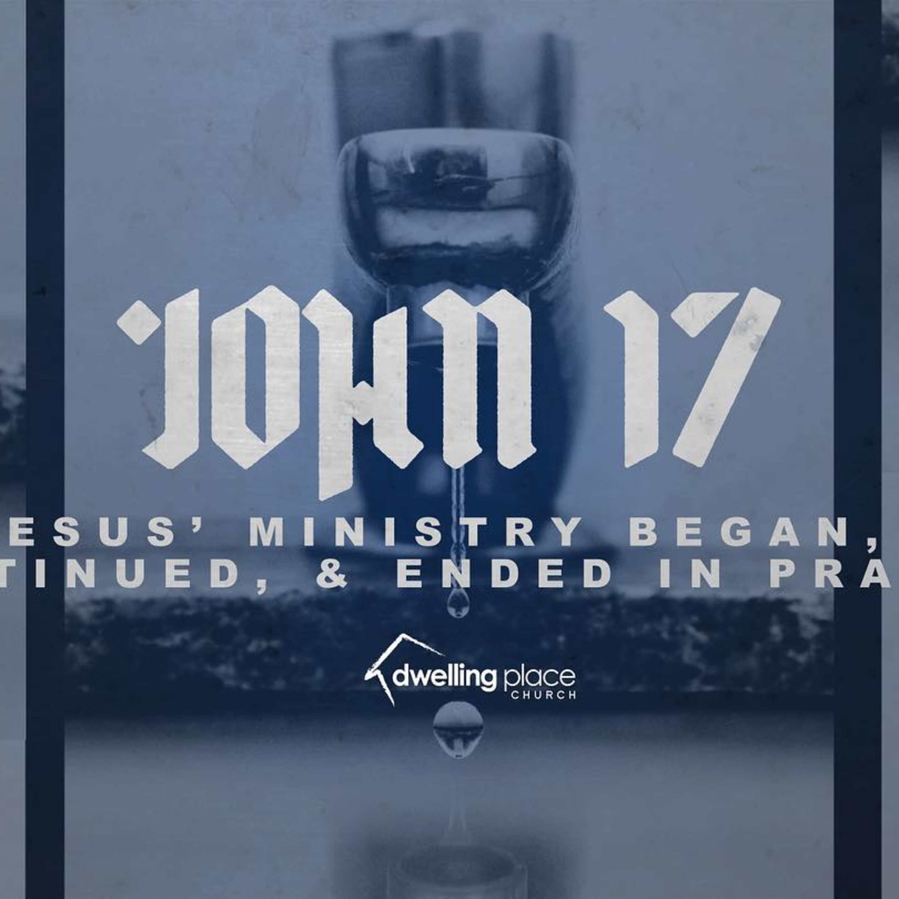 John 17: Jesus' Ministry Began, Continued, and Ended in Prayer episode artwork