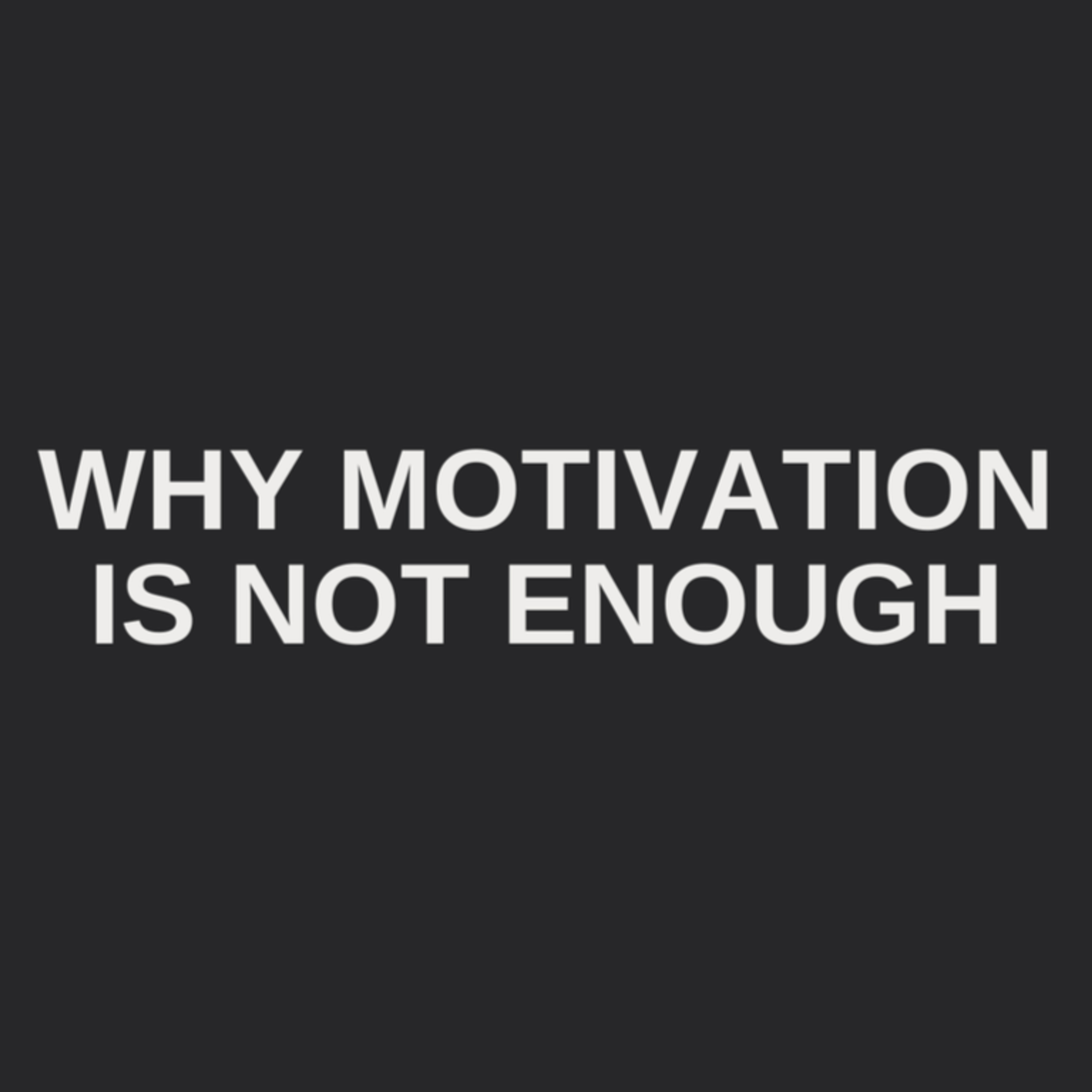 Motivation might just be another excuse.