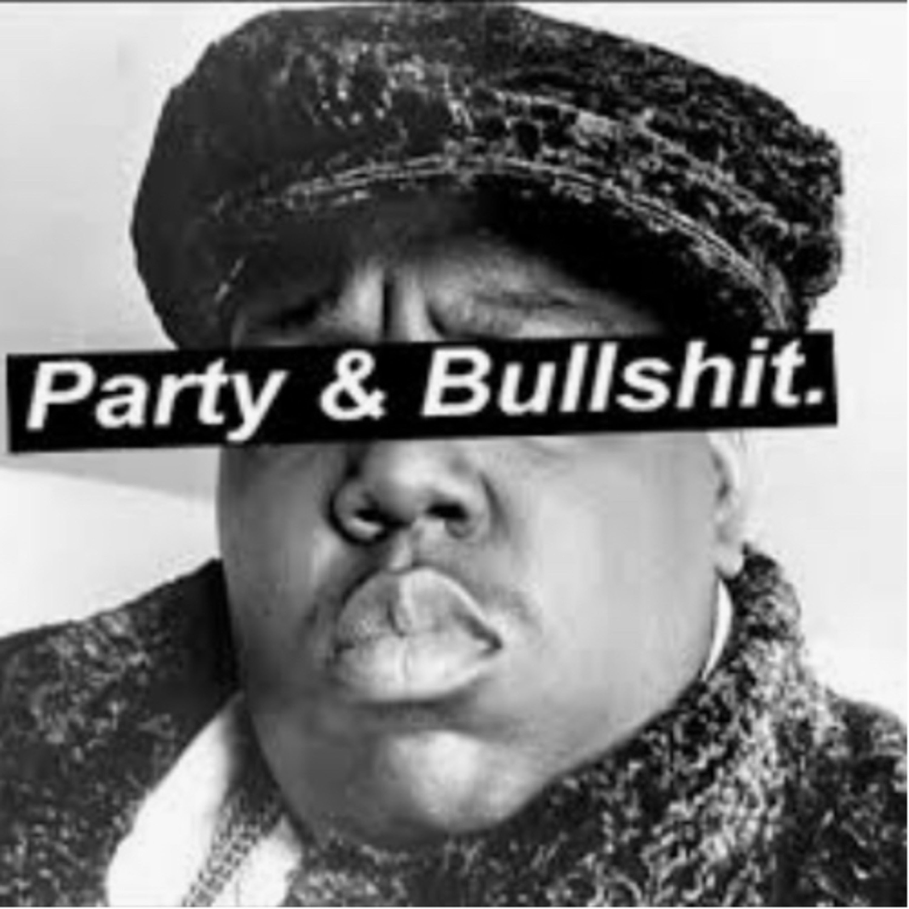 Party and Bullshit!!