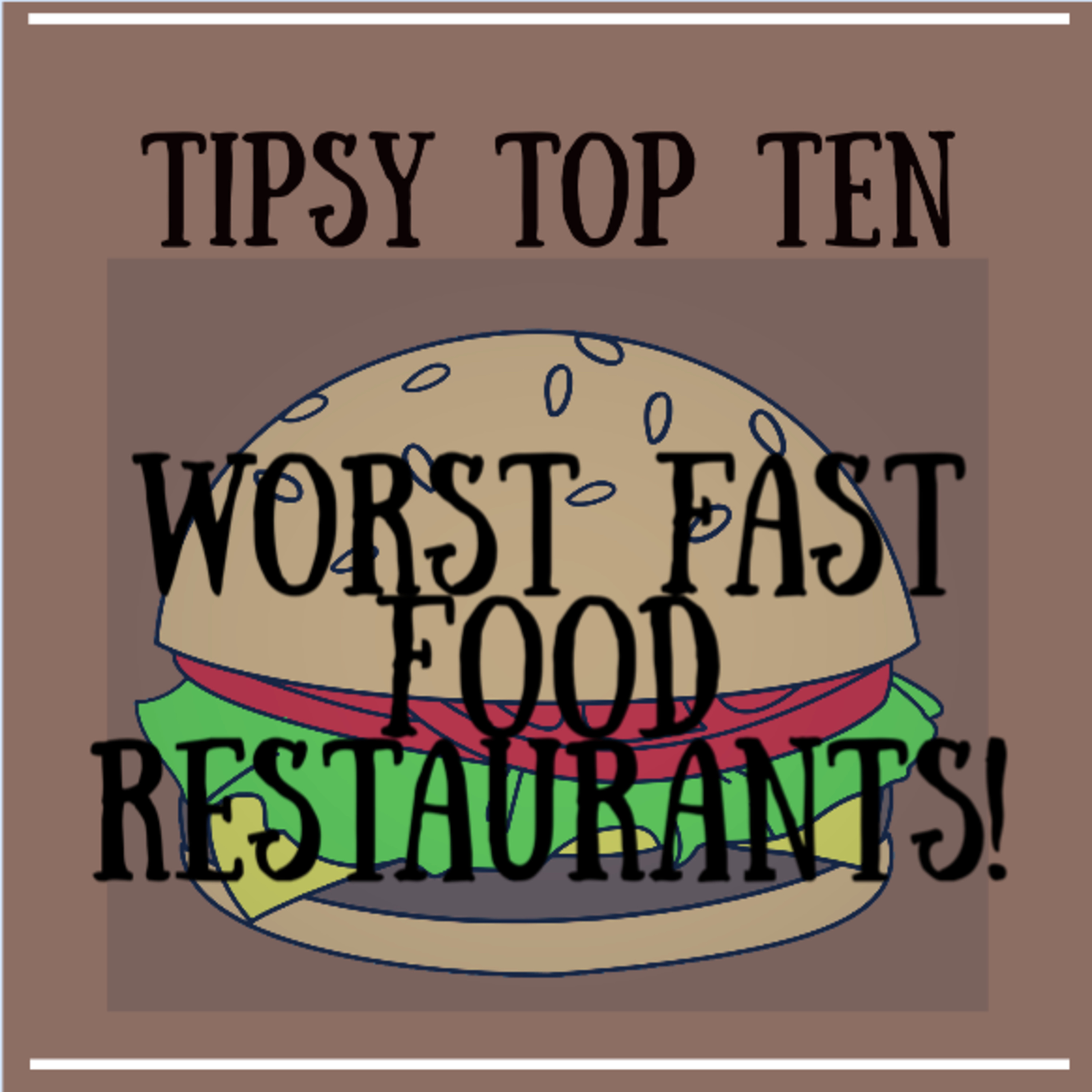 Tipsy Top Ten: Worst Fast Food episode artwork